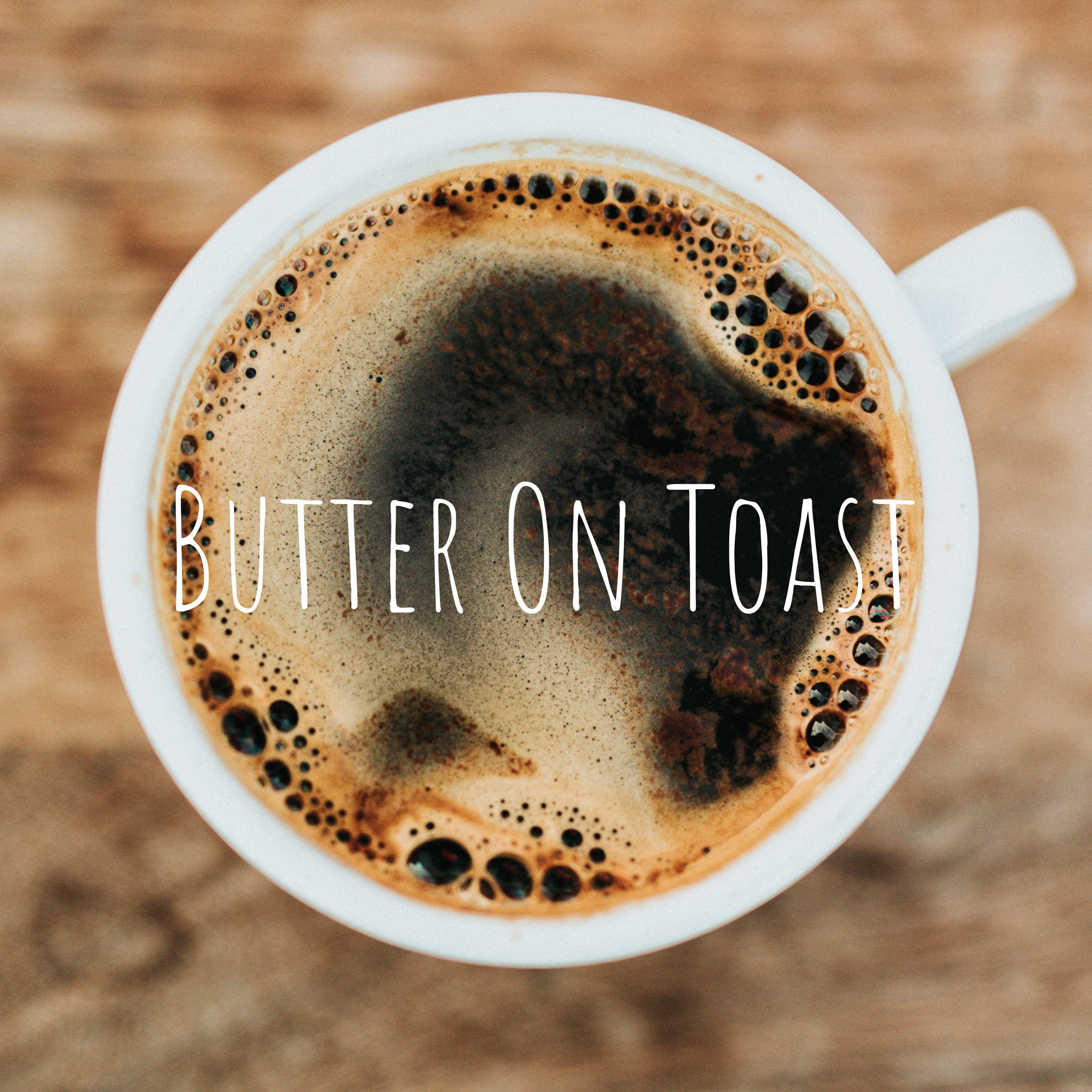 Butter On Toast