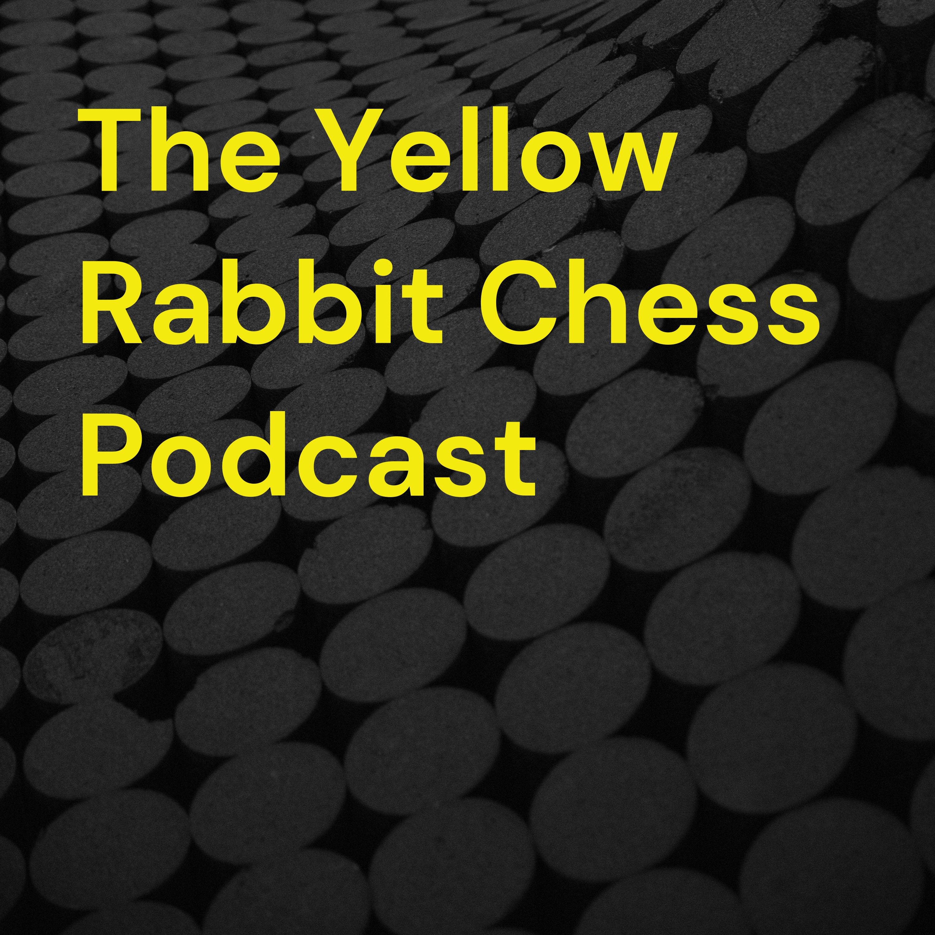 The Yellow Rabbit Chess Podcast 