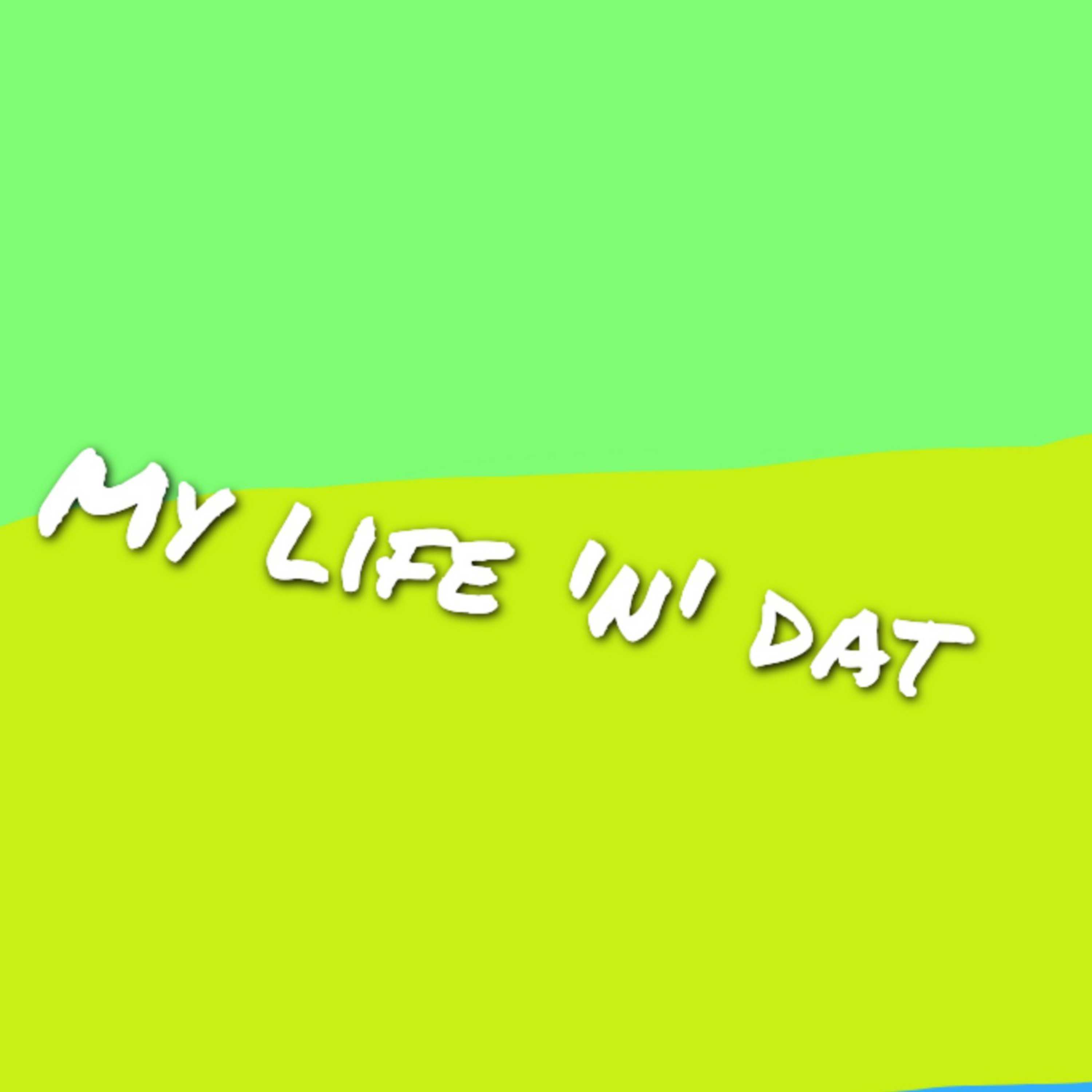 My Life ‘n’ Dat