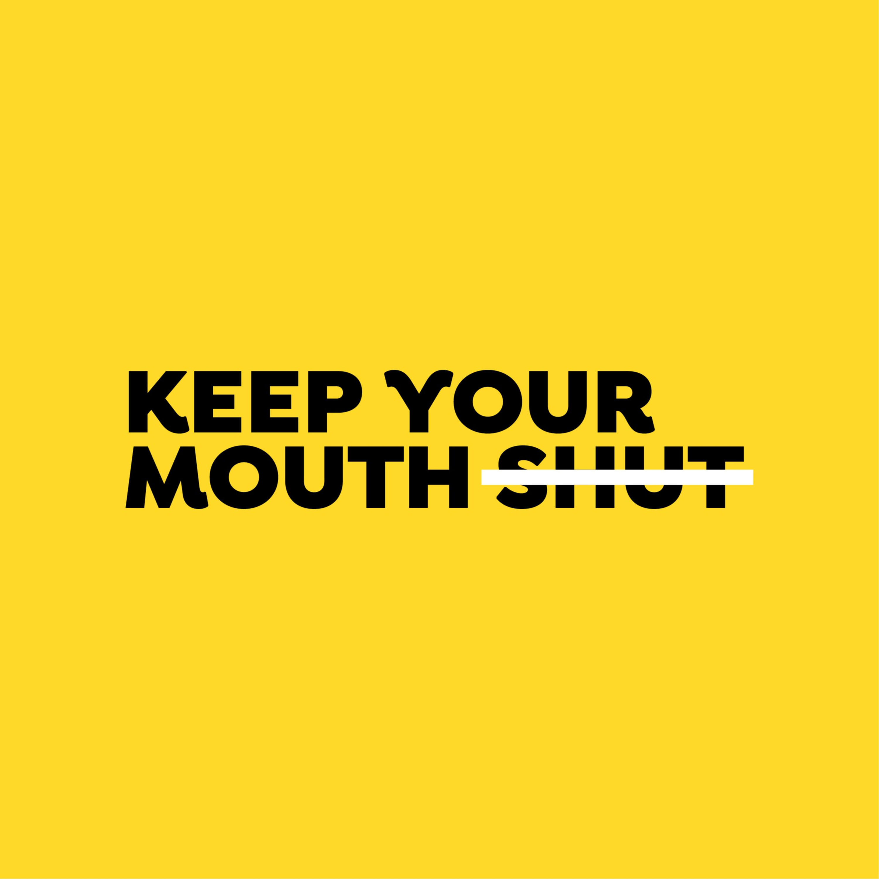 Keep Your Mouth Shut!
