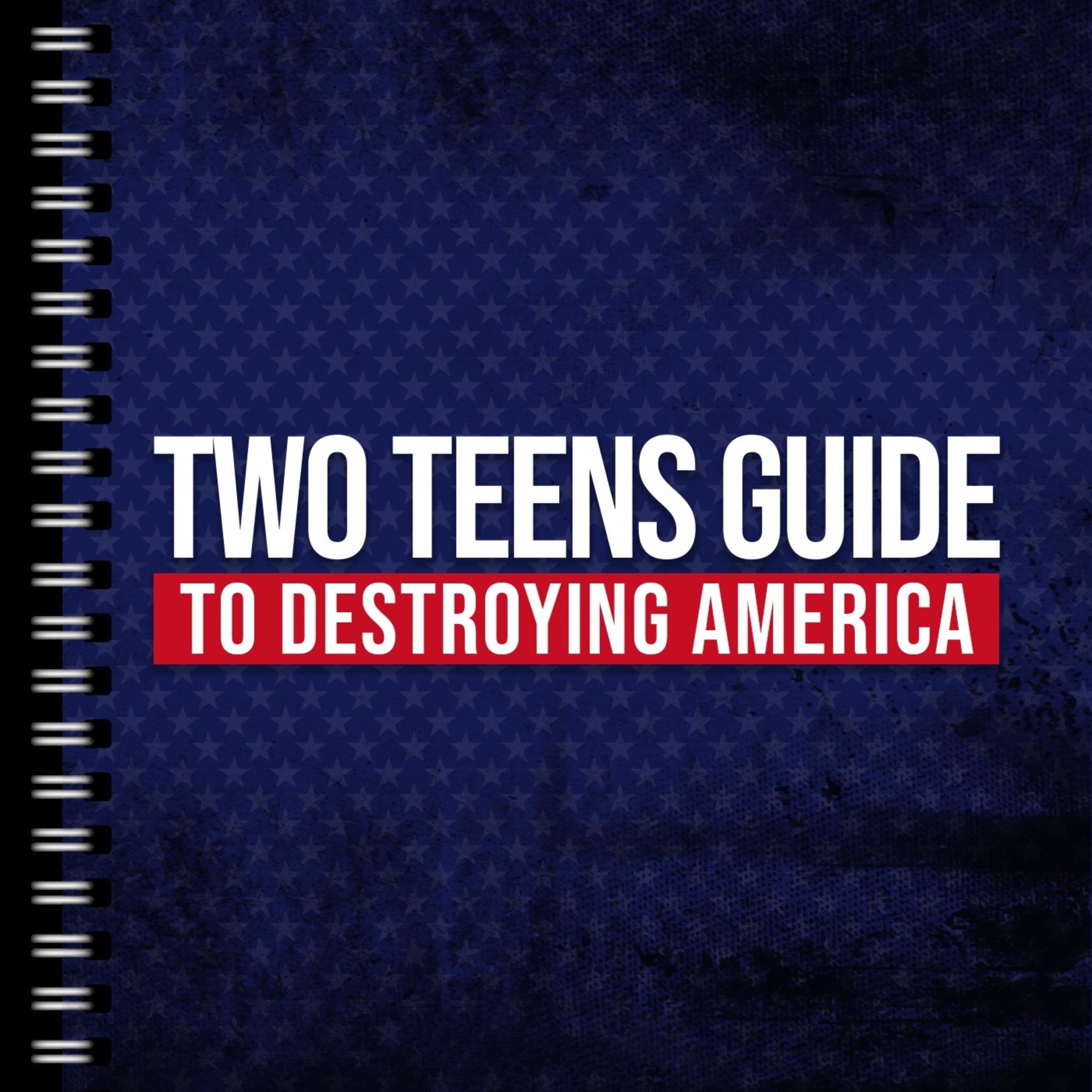 Two Teens Guide to Destroying America