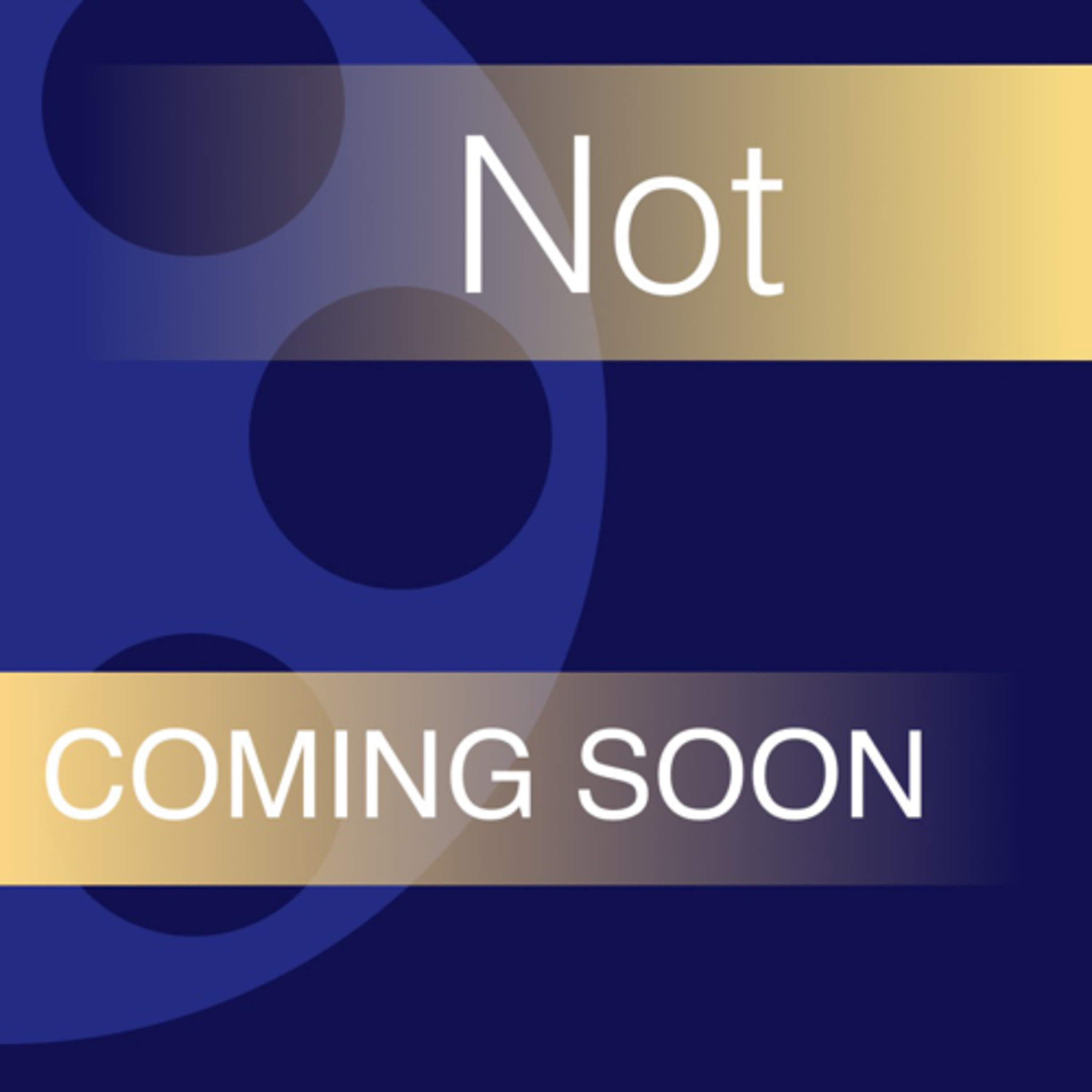 Not Coming Soon