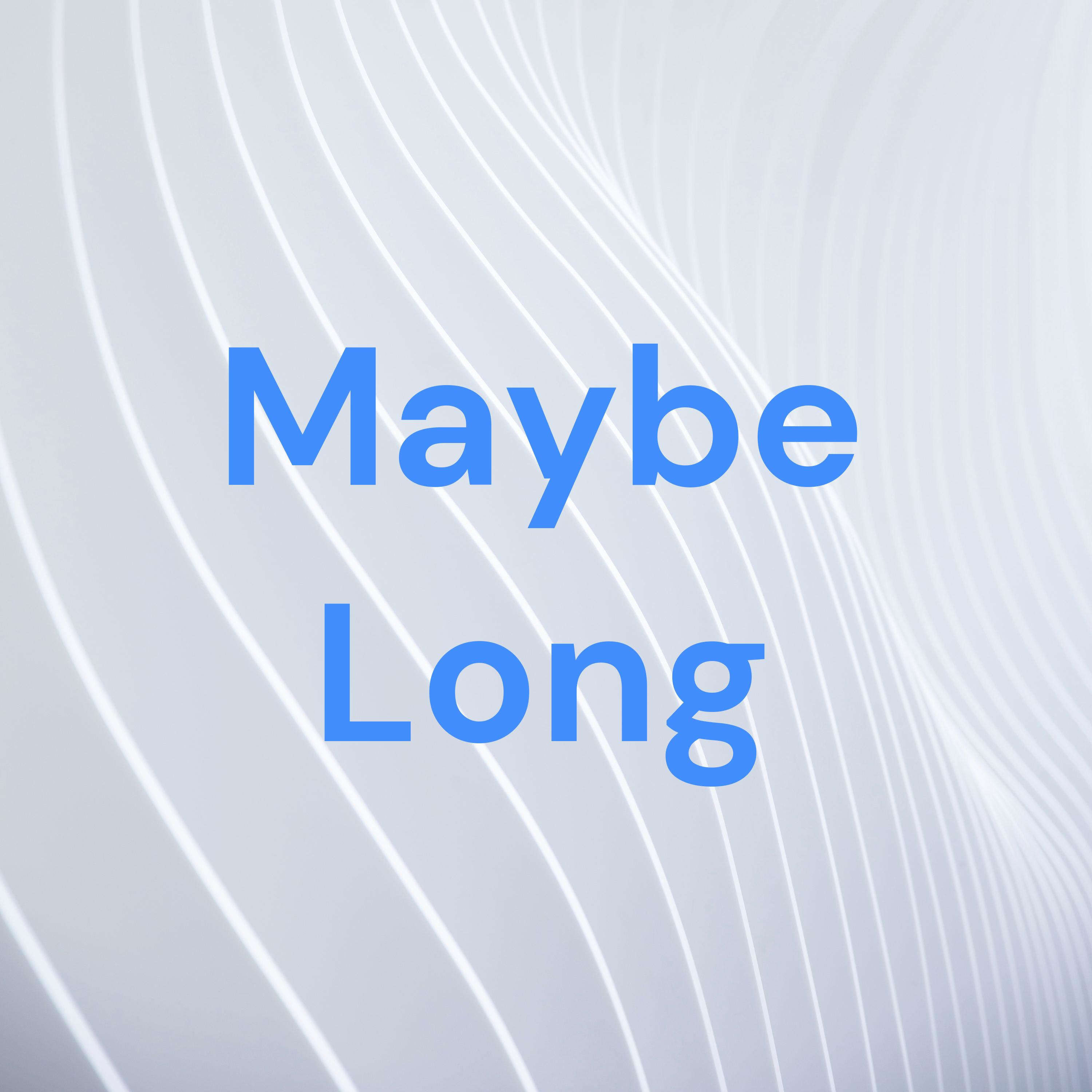 Maybe Long podcast artwork