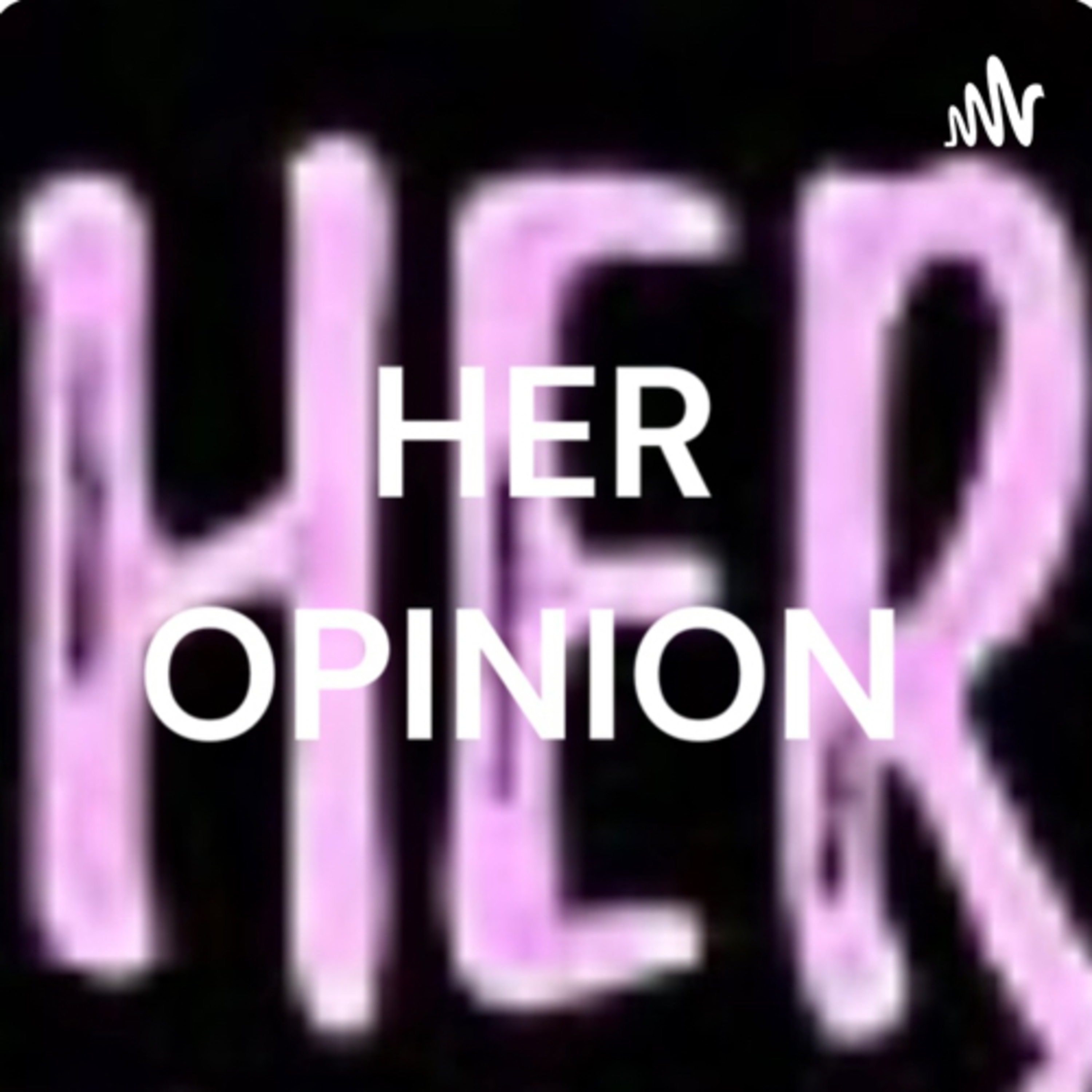 HER OPINION podcast artwork