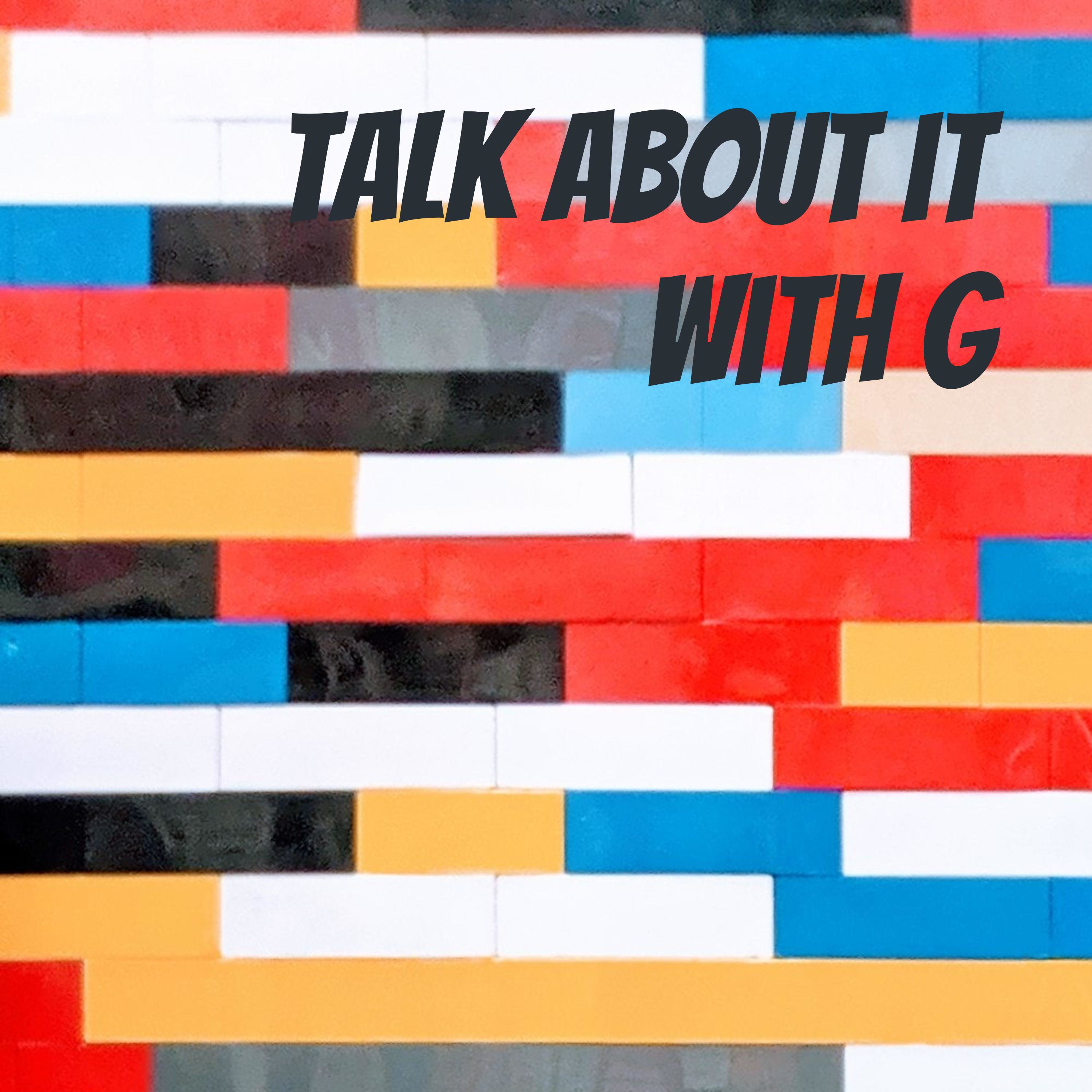 Talk About it with G