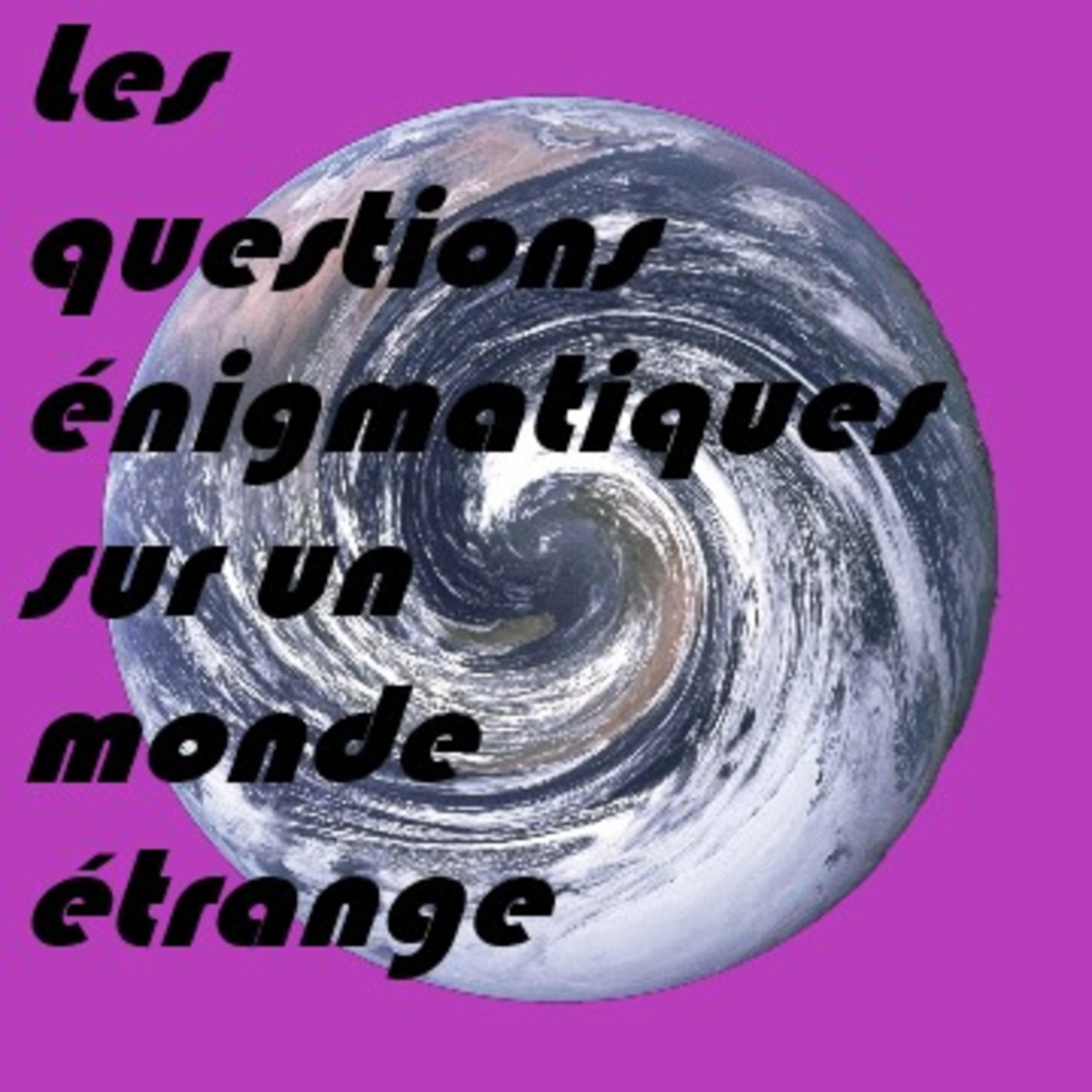 Les questions énigmatiques sur un monde étrange