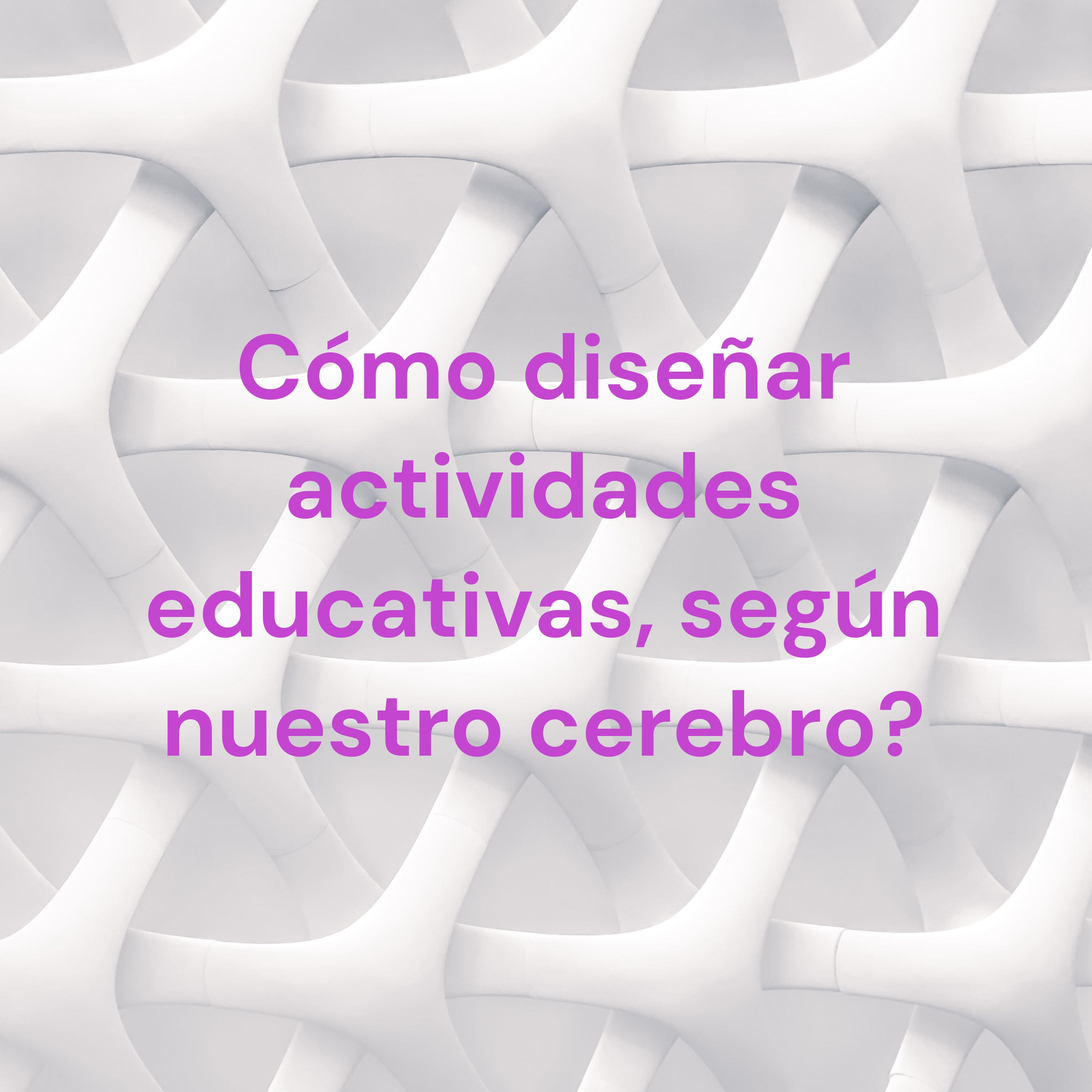 Cómo diseñar actividades educativas, según nuestro cerebro?