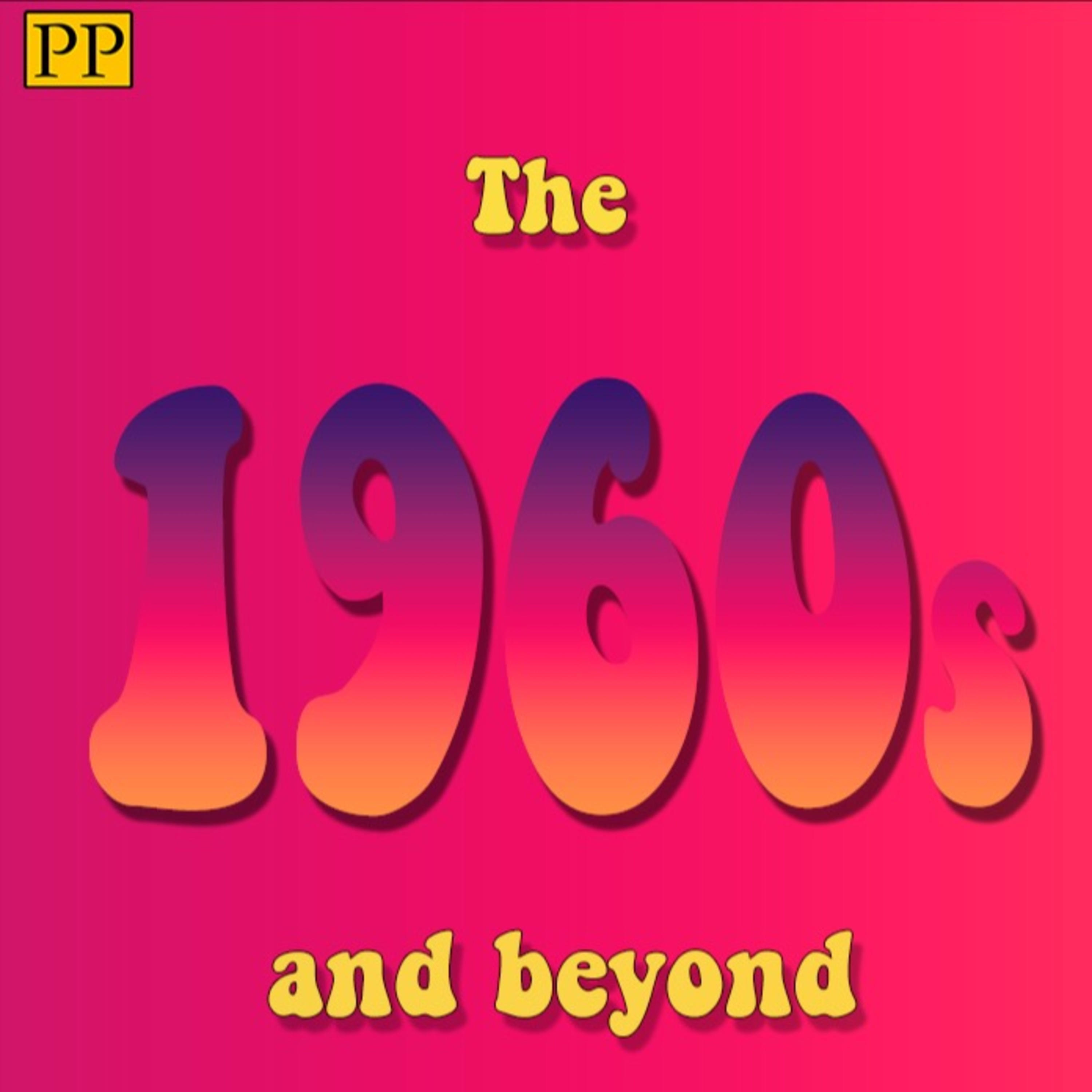 The 1960s and beyond.