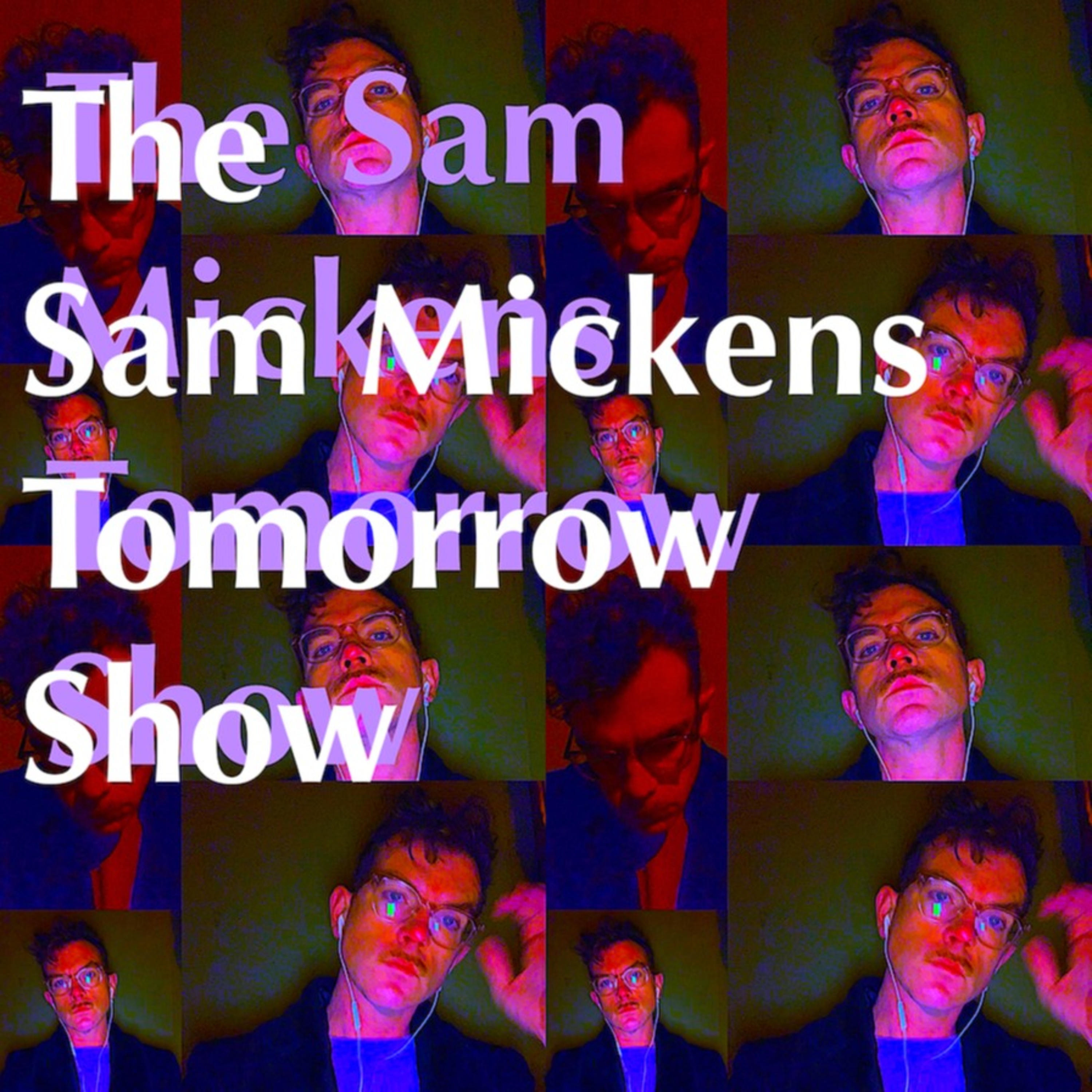 The Sam Mickens Tomorrow Show podcast artwork