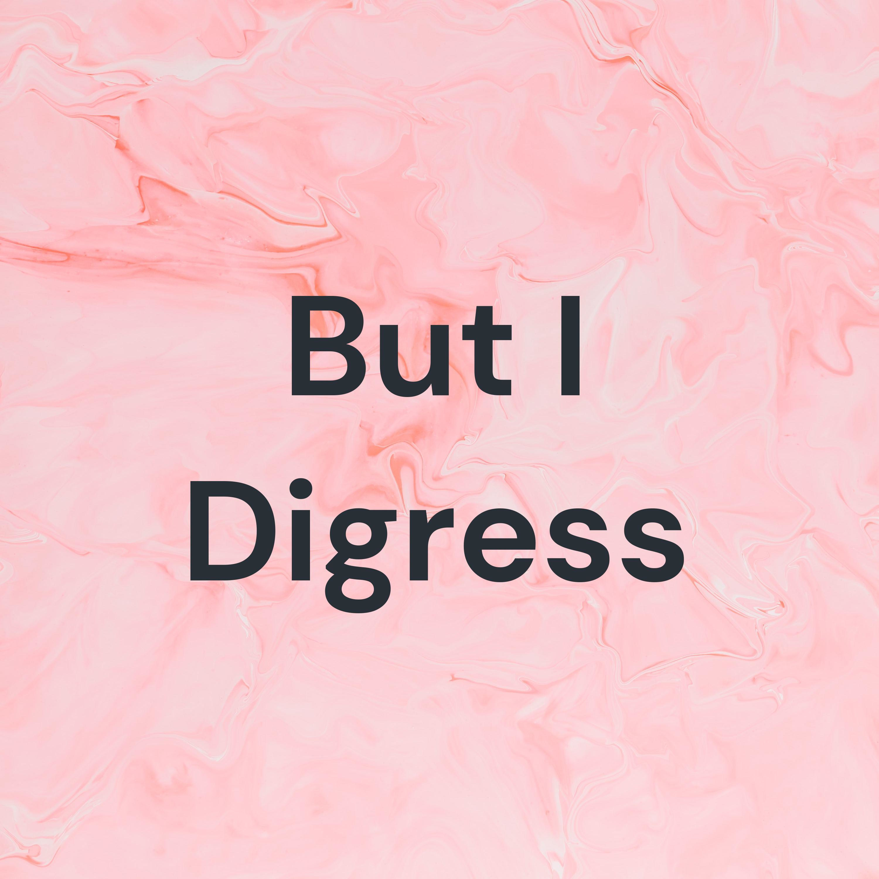 But I Digress podcast artwork
