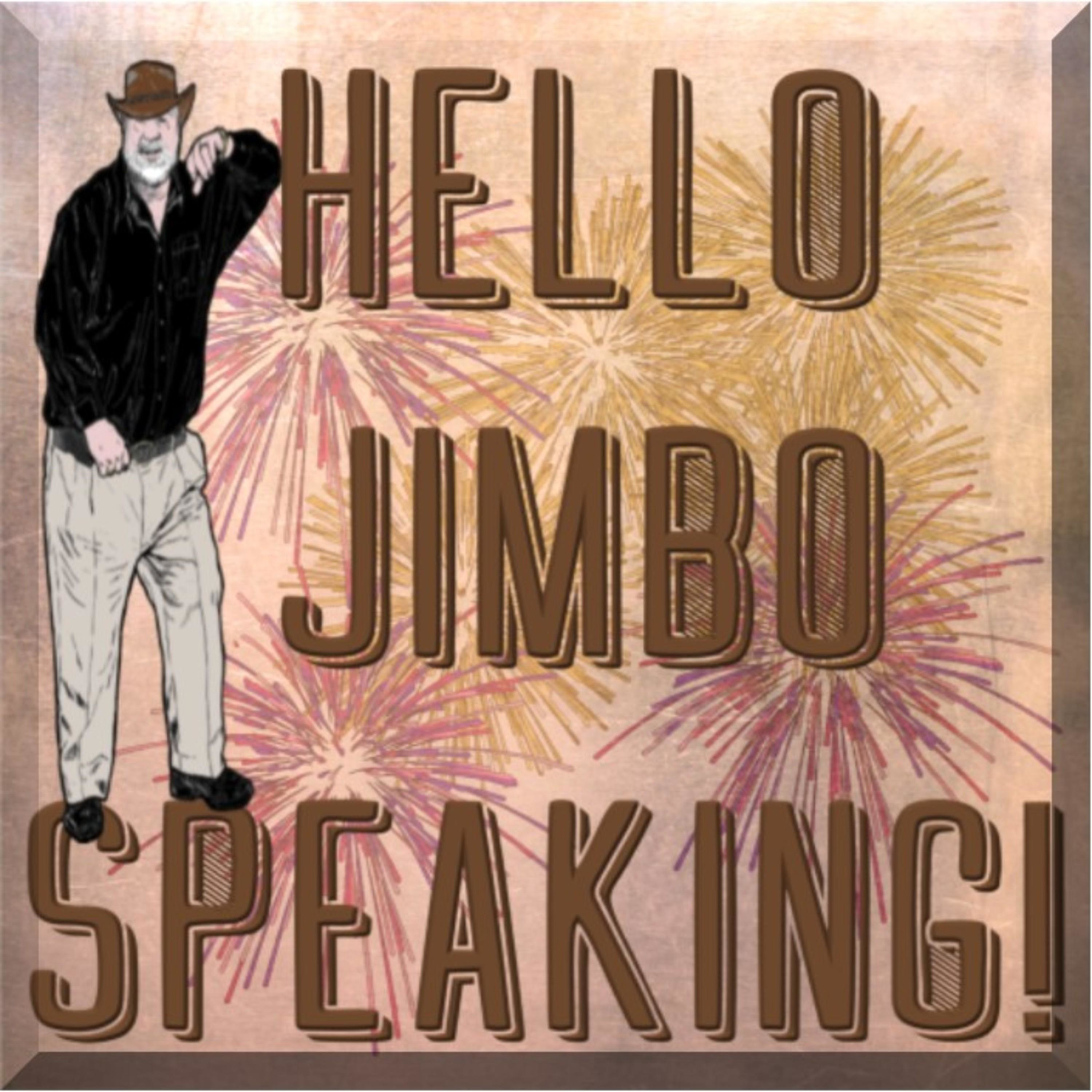 Hello, Jimbo Speaking!