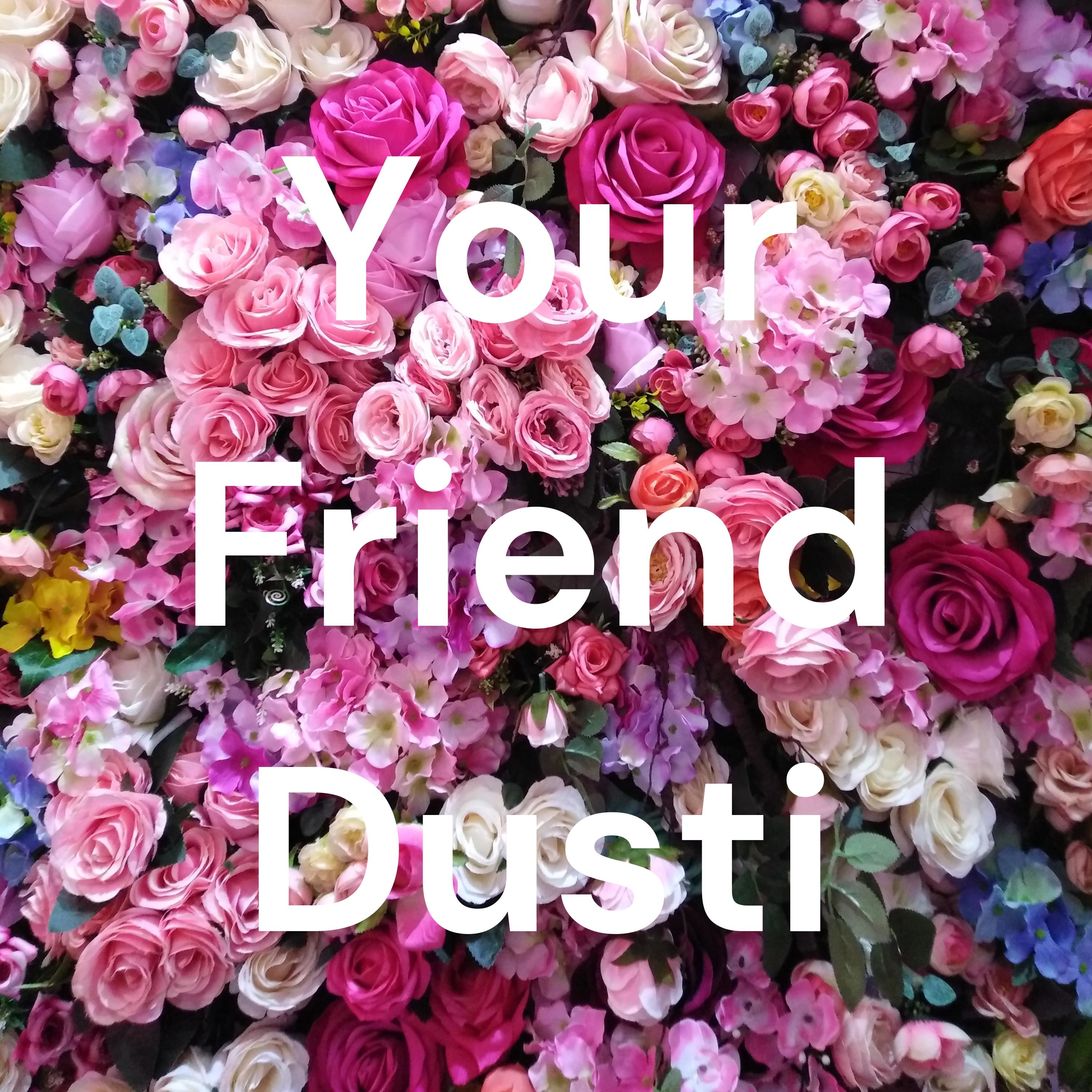 Your Friend Dusti