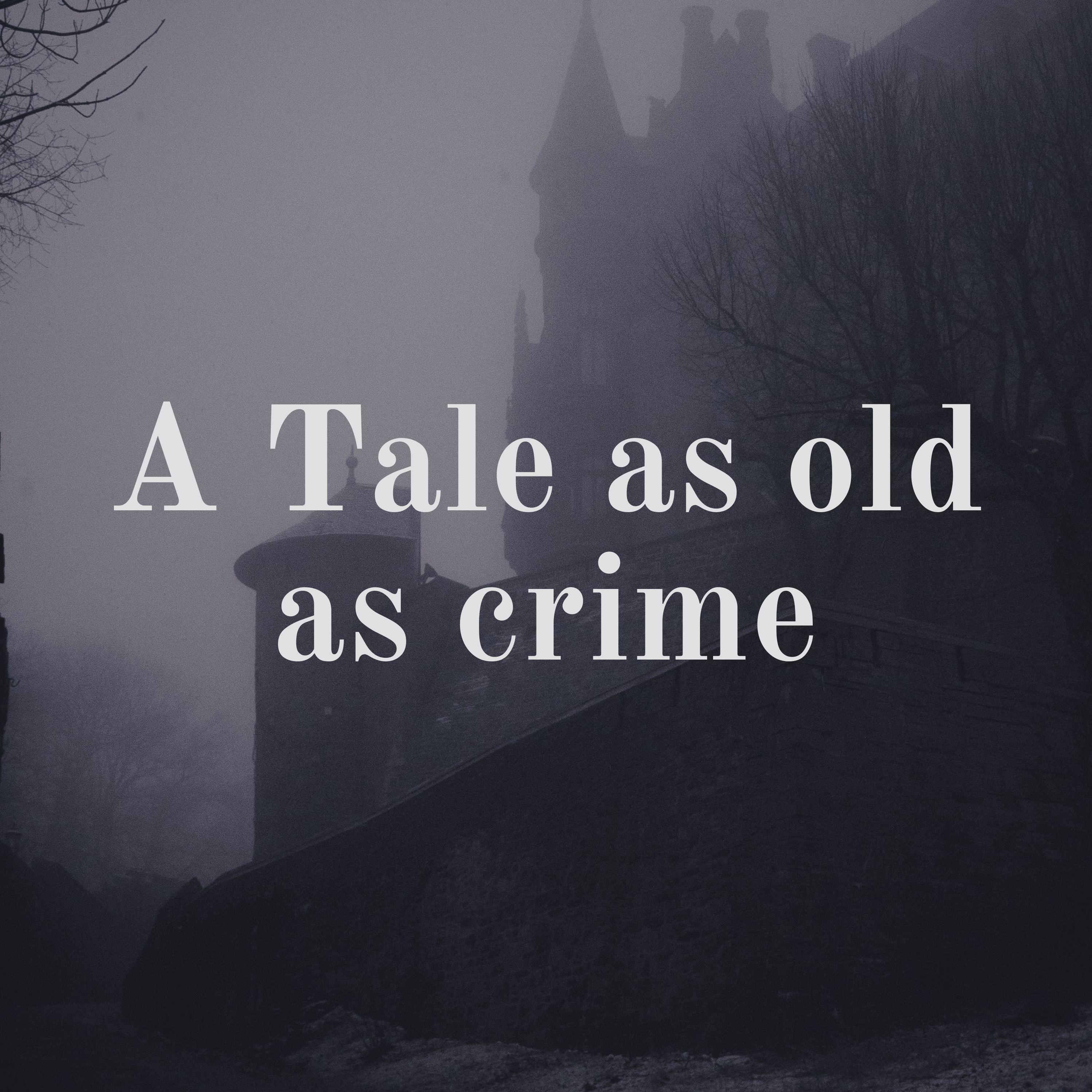 A Tale as old as crime