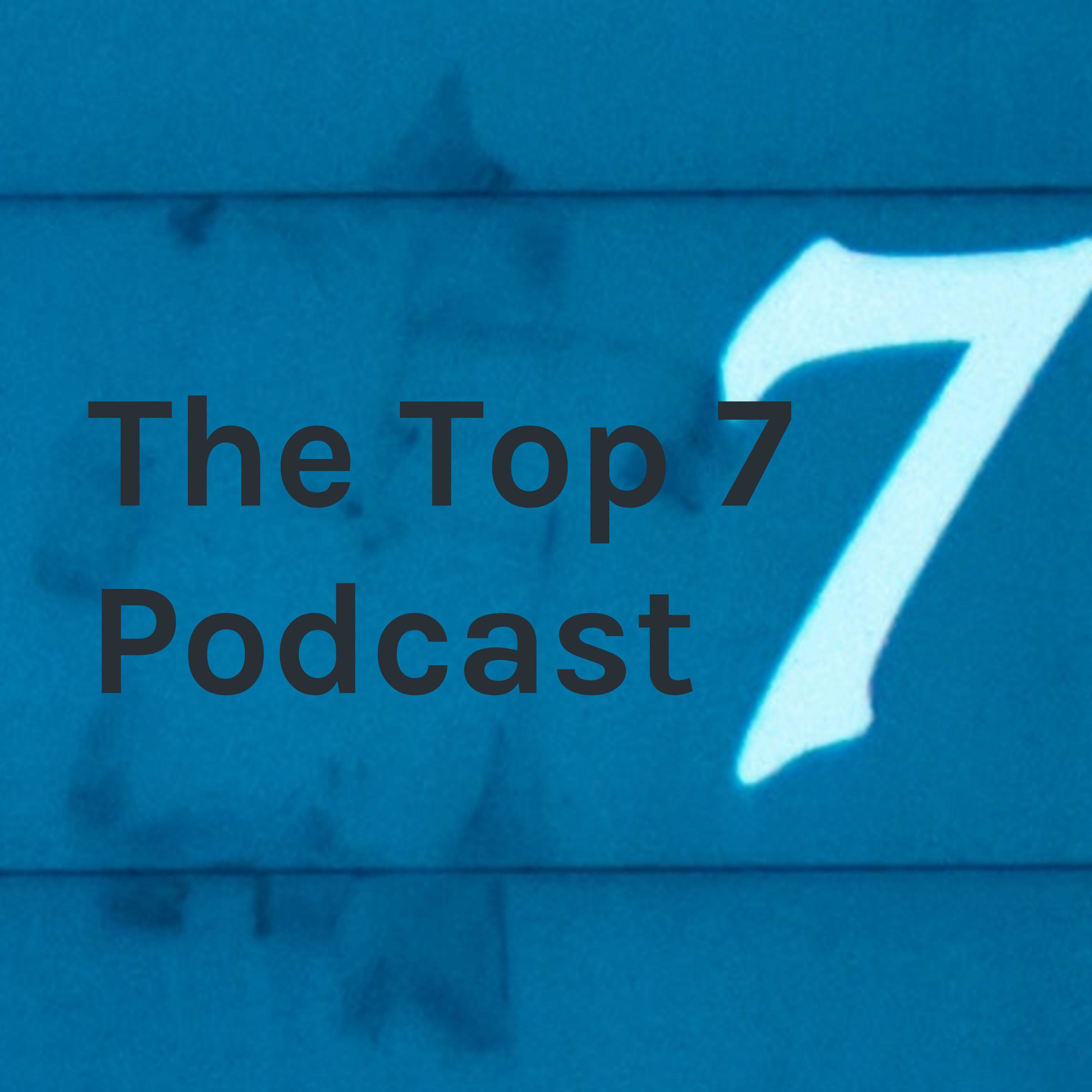 The Top 7 Podcast
