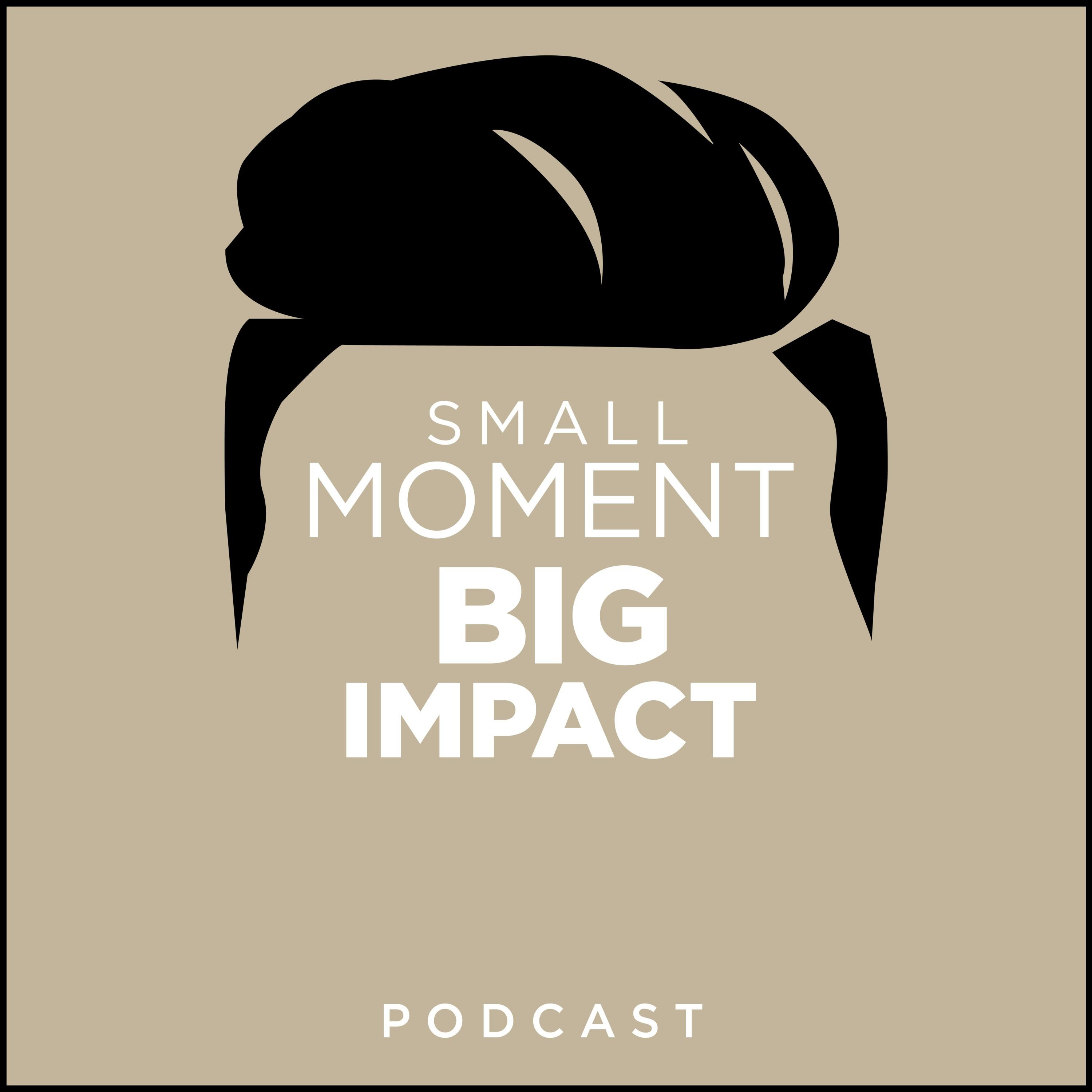 Small Moment Big Impact