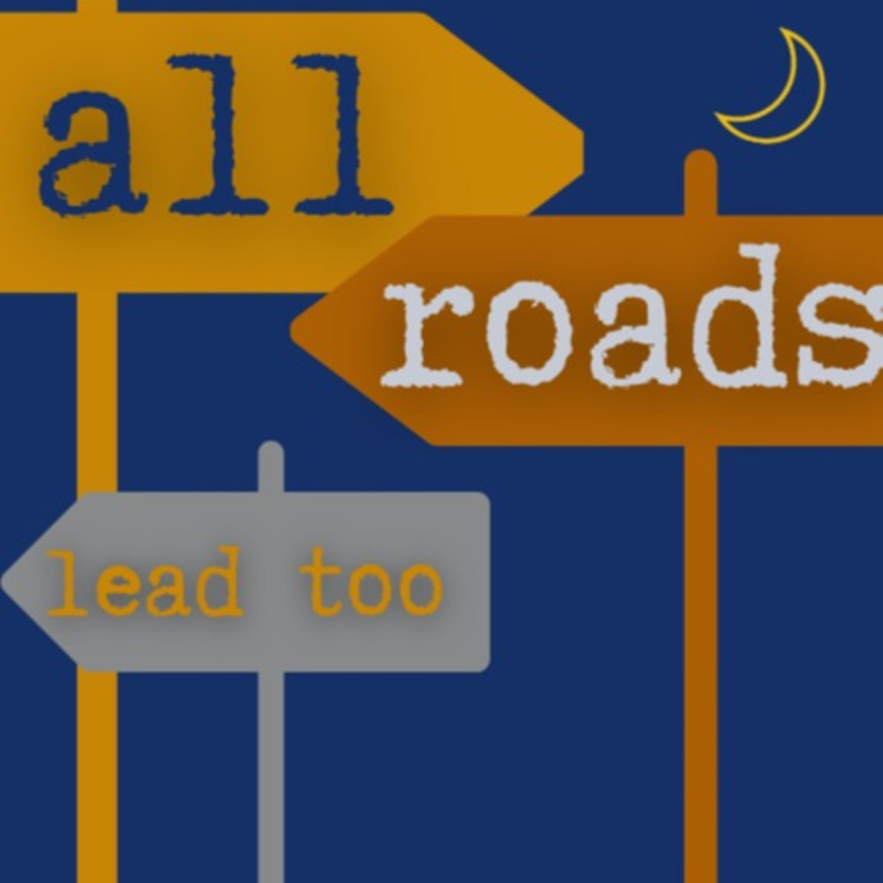 All Roads lead to All Roads lead to
