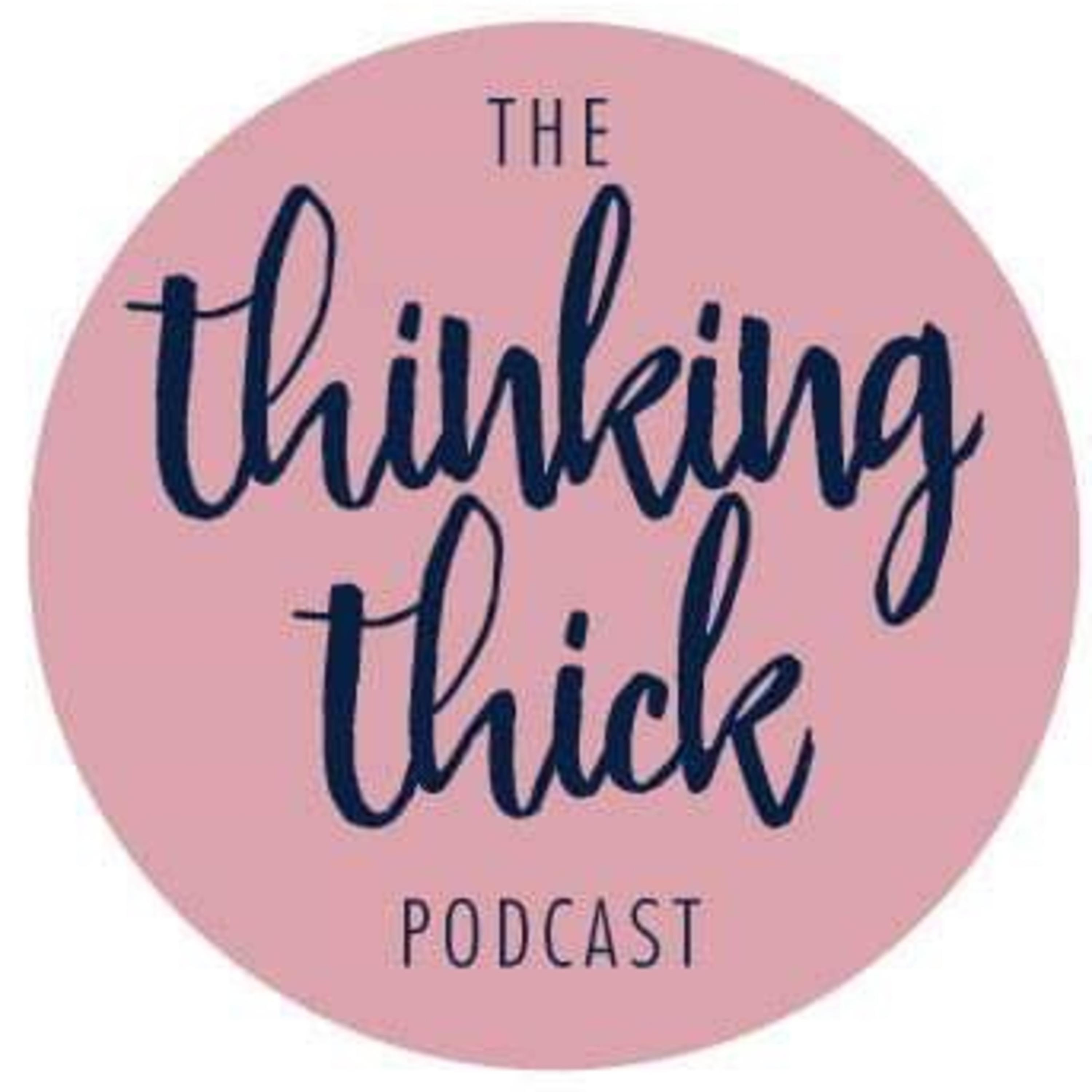 The Thinking Thick Podcast