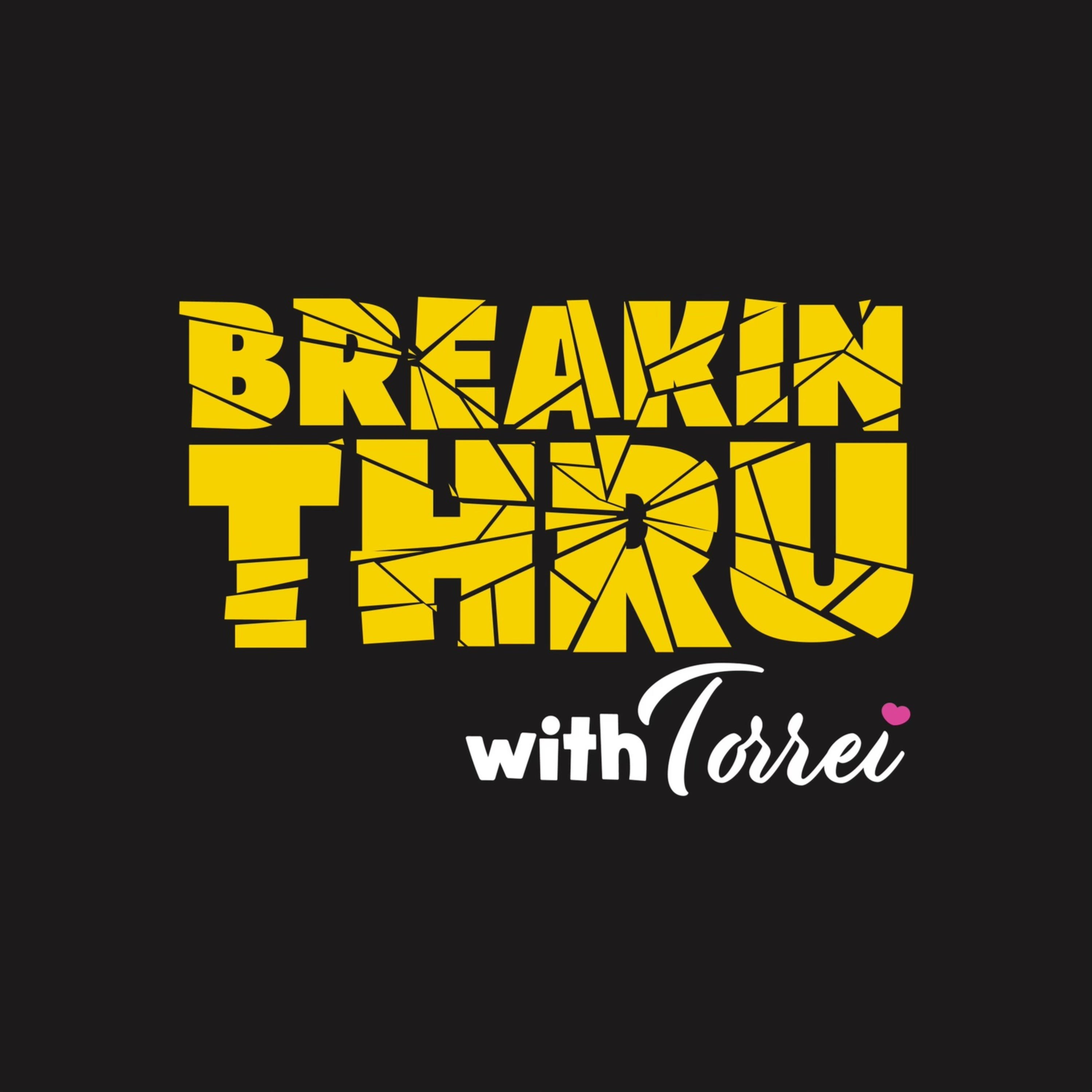 Breakin Thru with Torrei podcast artwork
