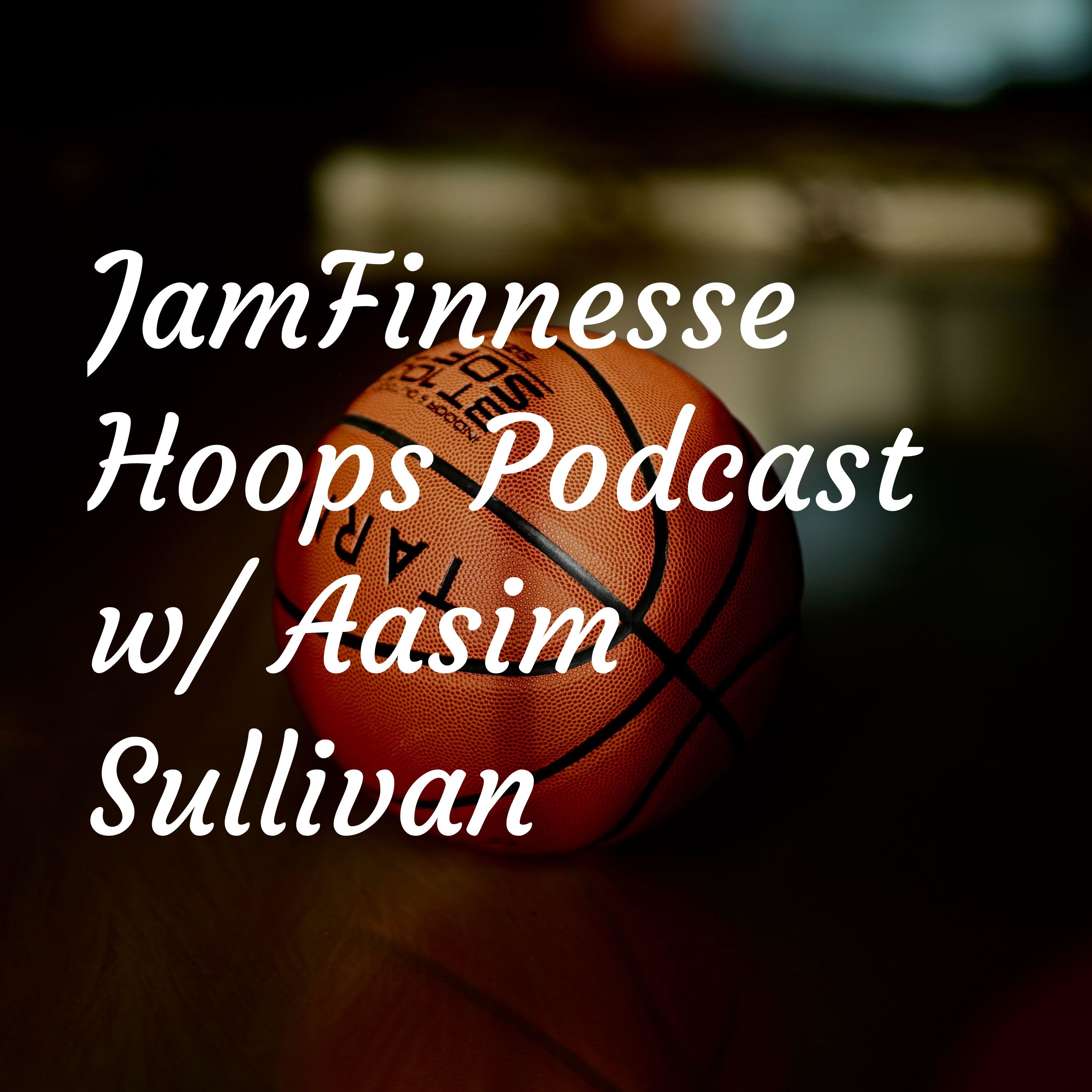 JamFinnesse Hoops Podcast w/ Aasim Sullivan