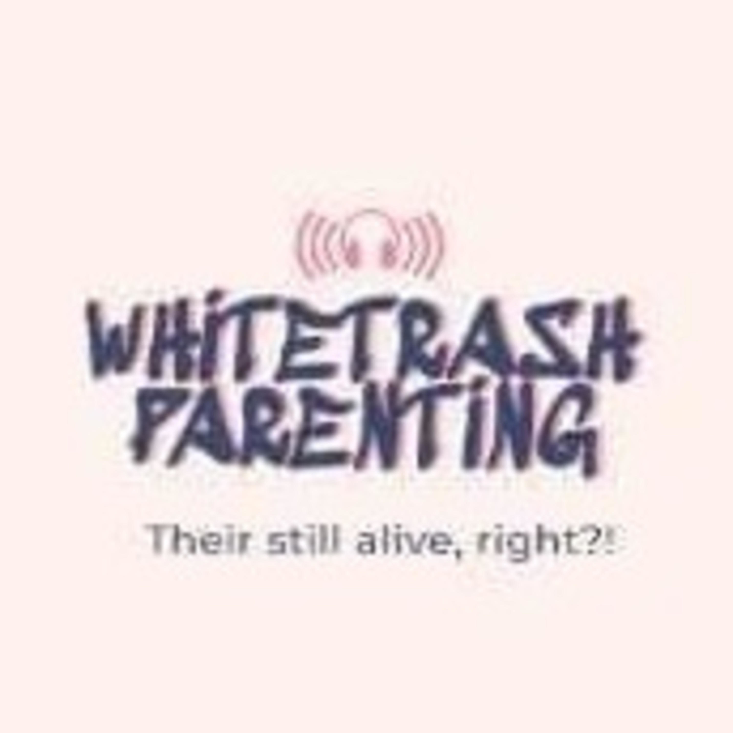 White Trash Parenting: The Podcast White Trash Parenting: The Podcast
