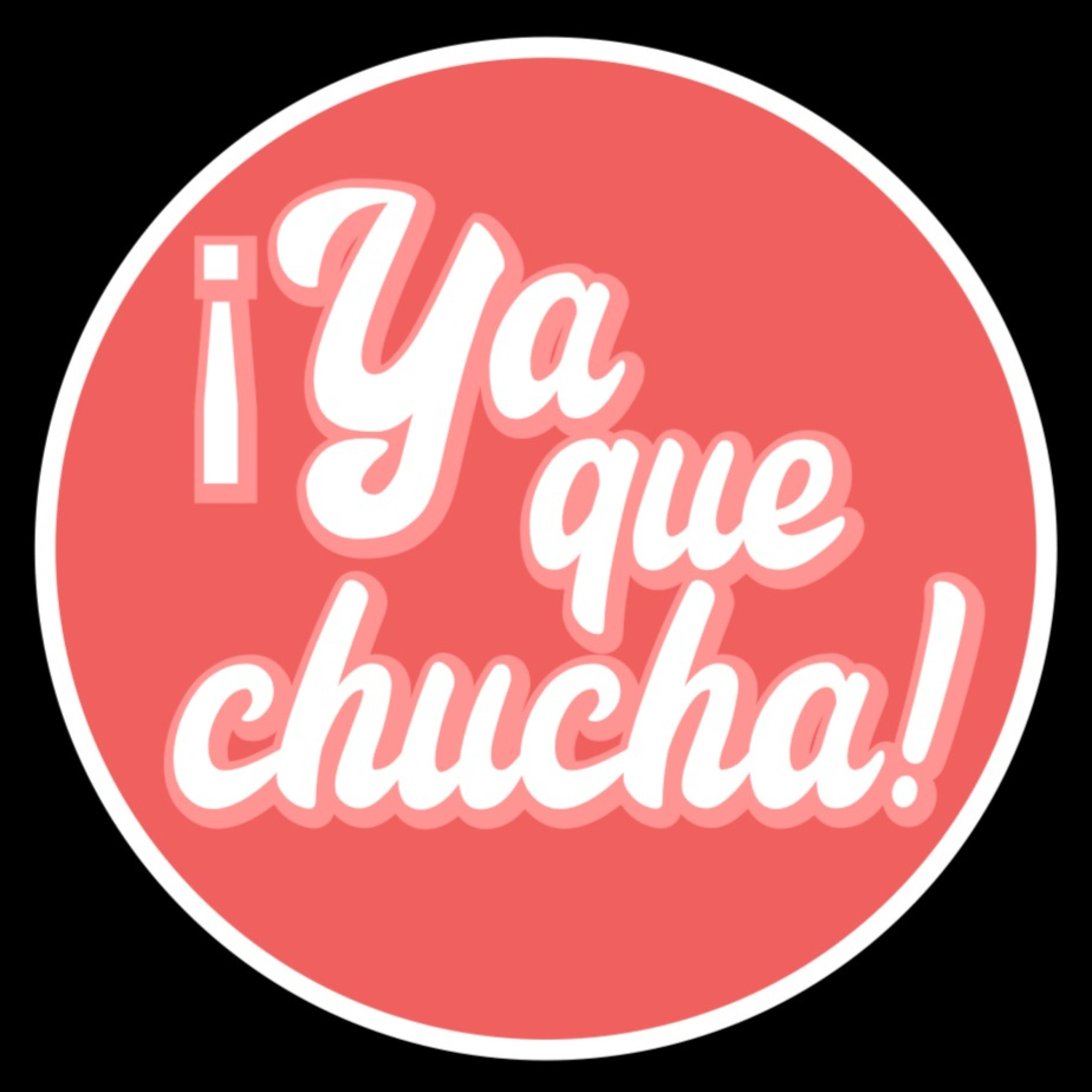 ¡Ya Que Chucha! Podcast podcast artwork