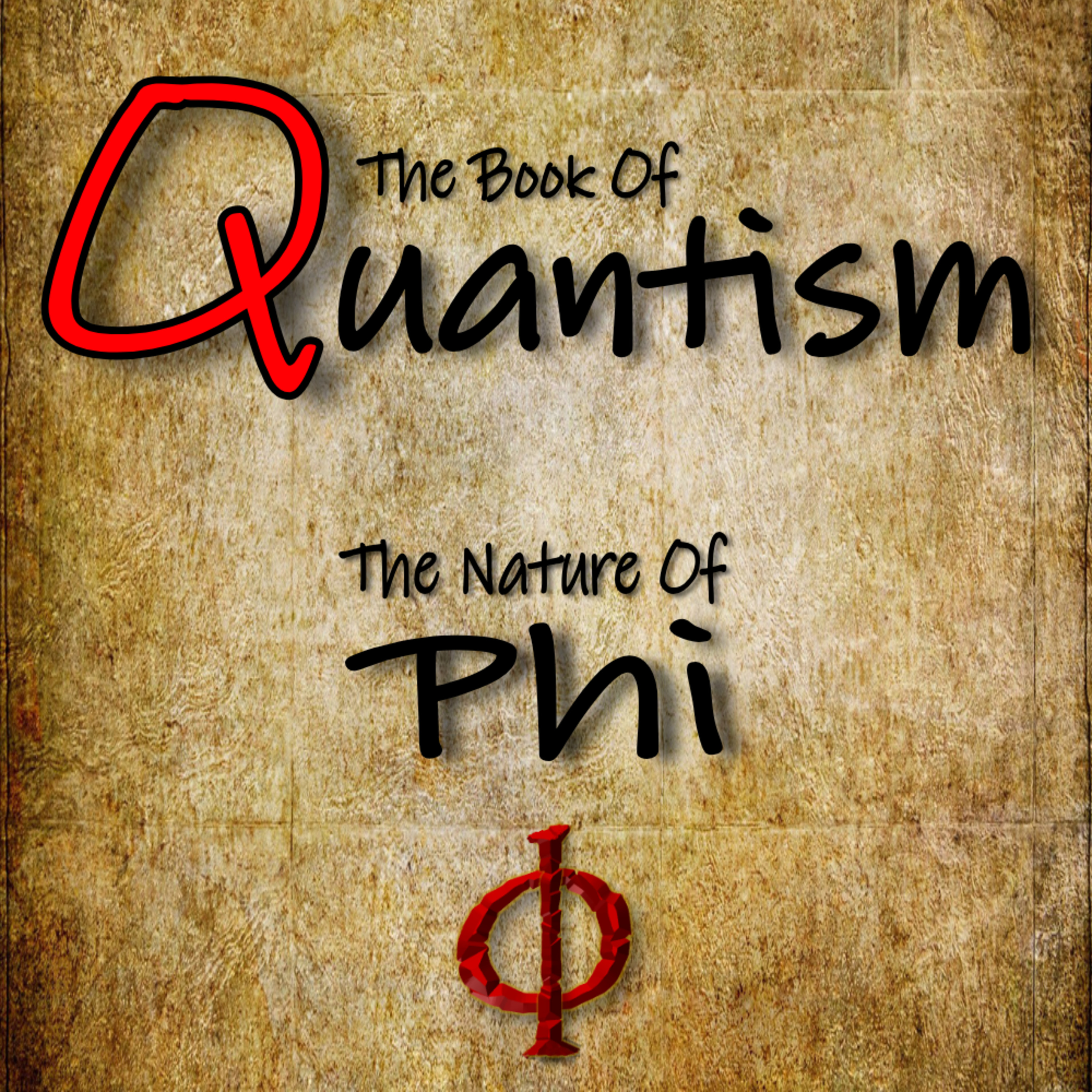 The Book of Quantism - The Nature of Phi