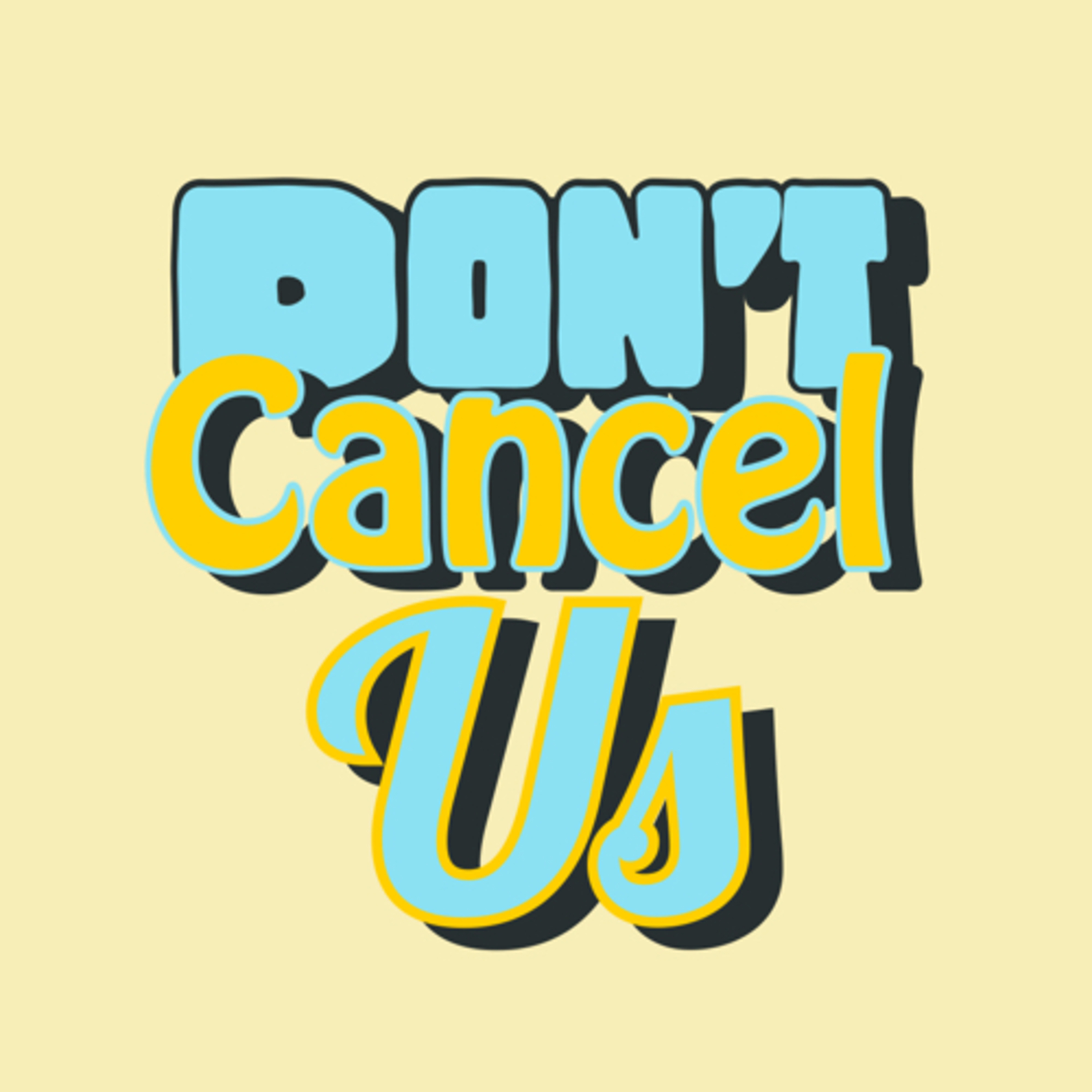 Don’t Cancel Us