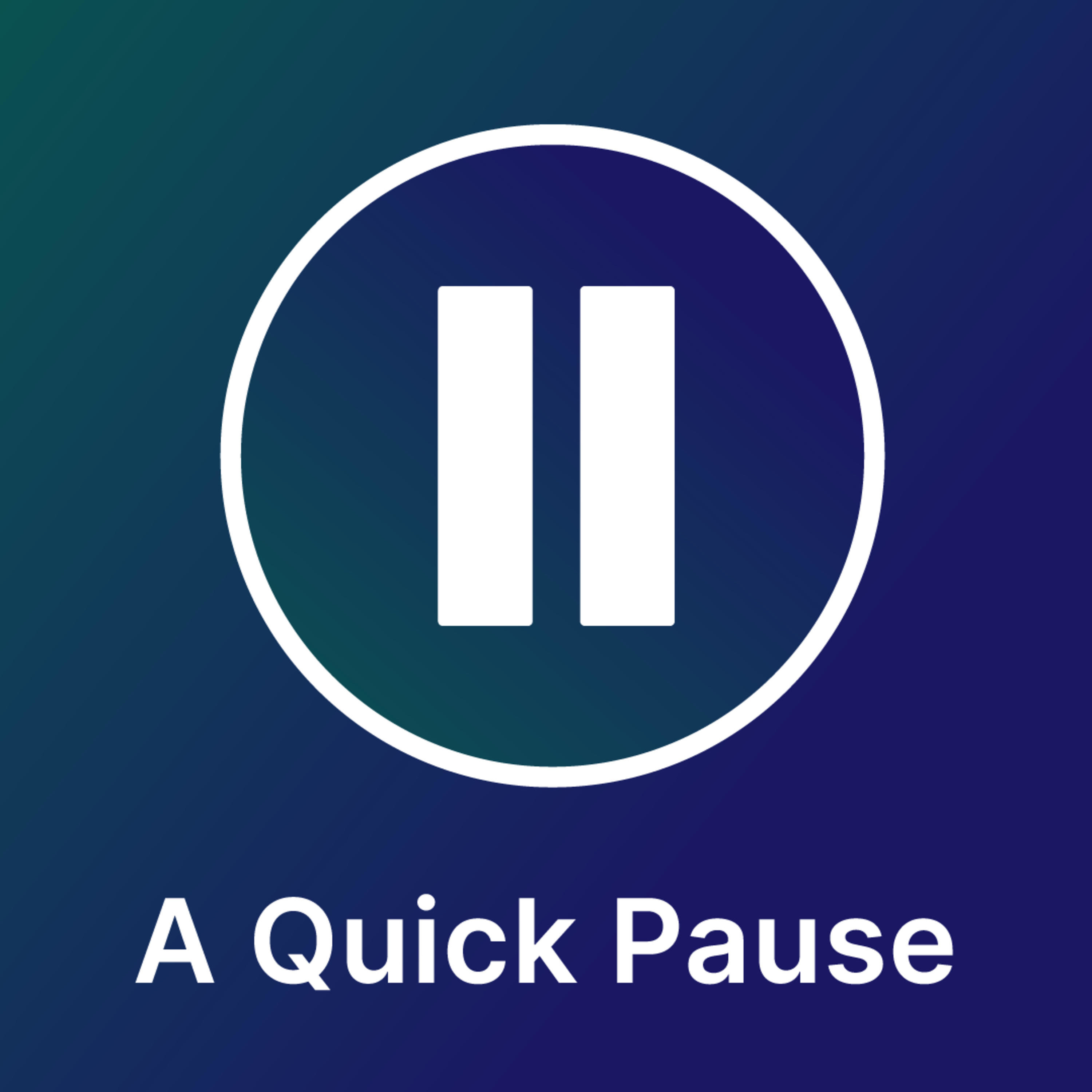 A Quick Pause