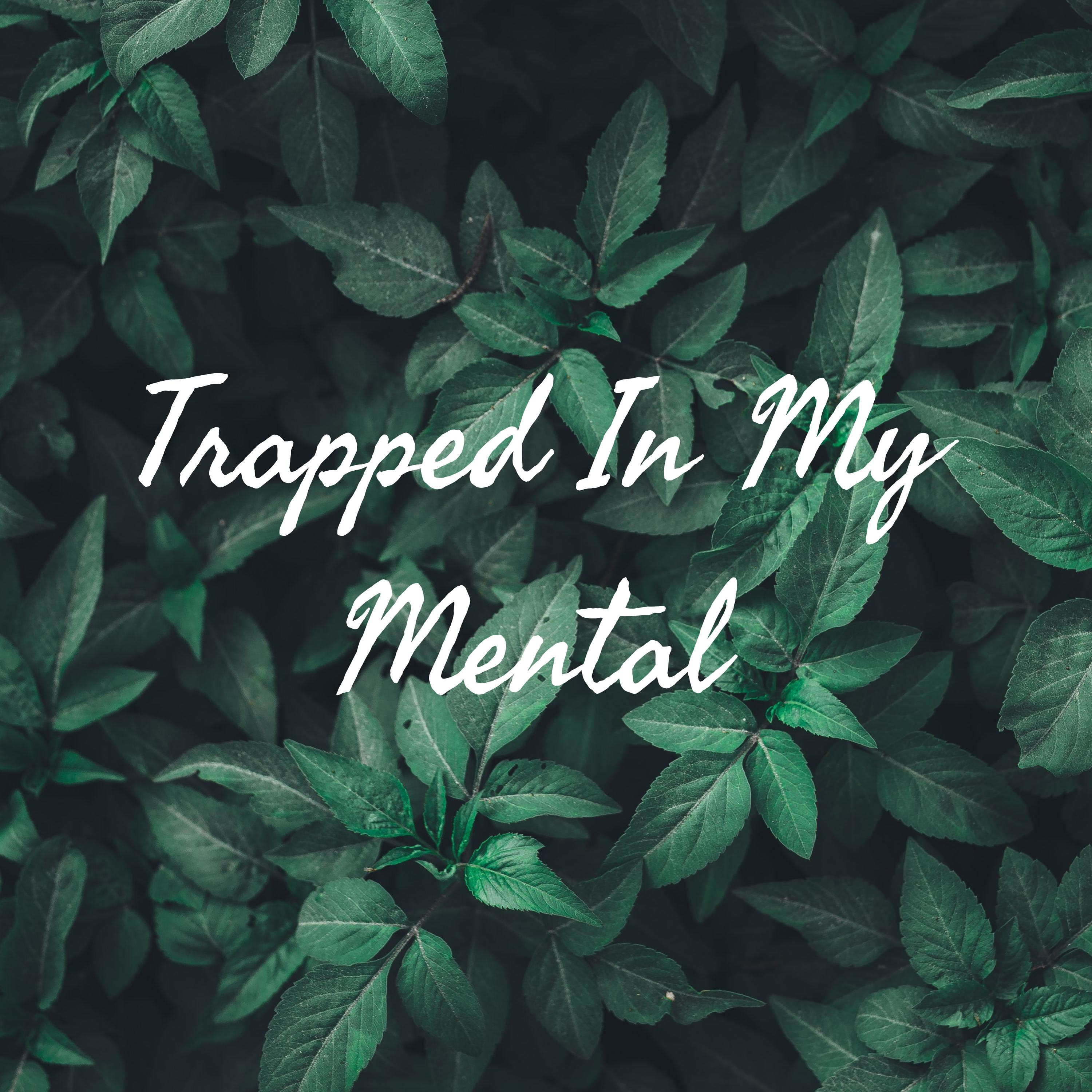 Trapped In My Mental