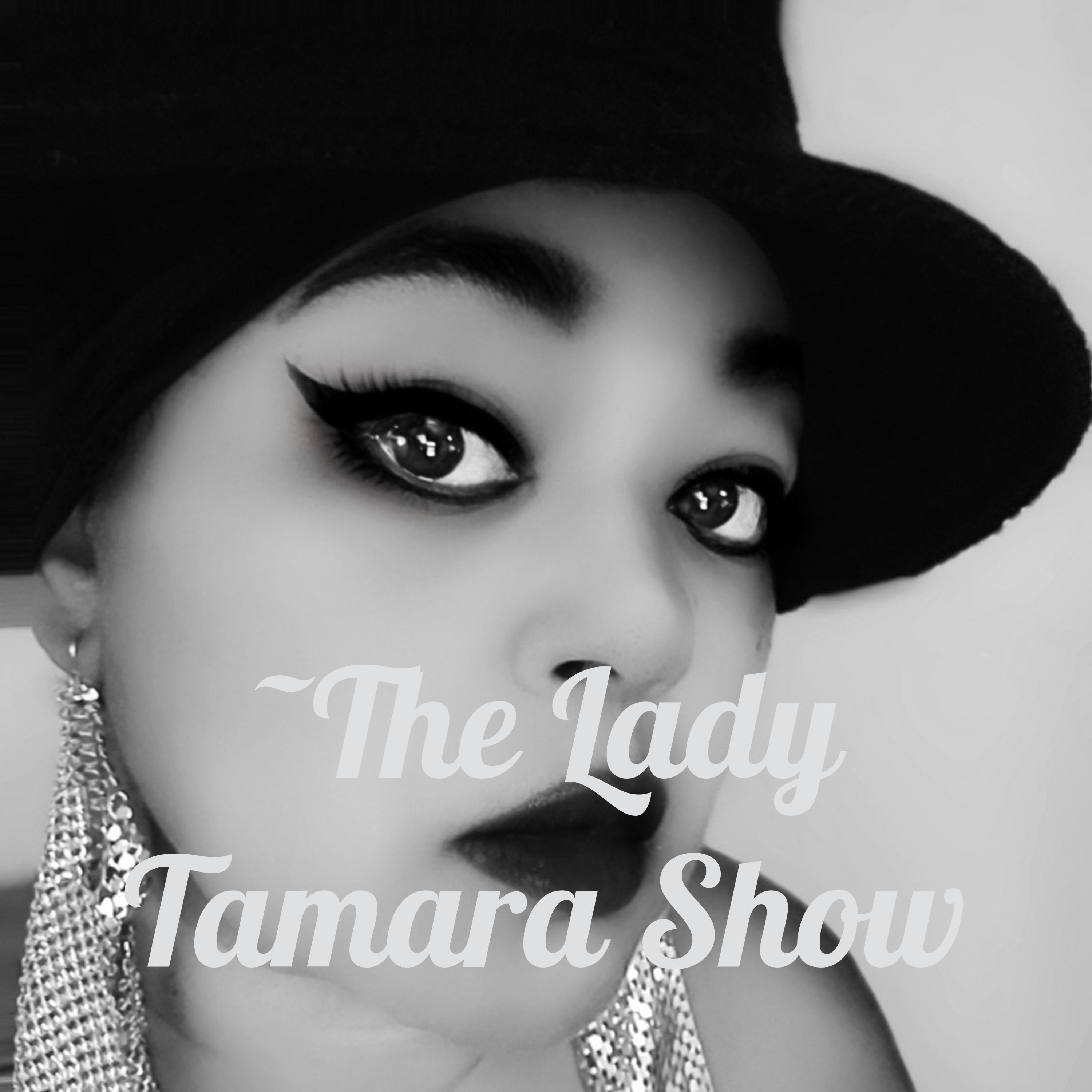 ~The Lady Tamara Show