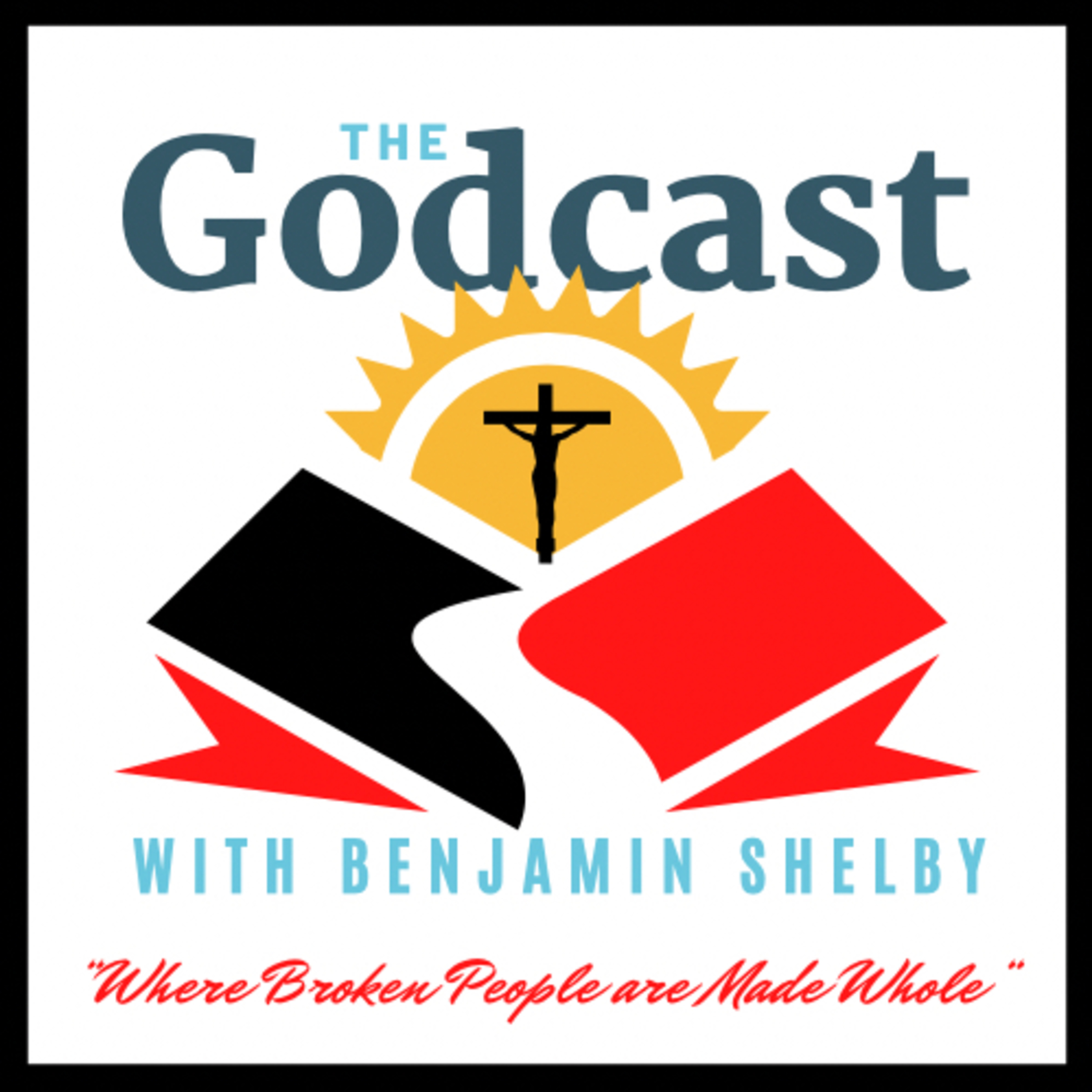 The Godcast with Benjamin Shelby | Where Broken People are Made Whole!!