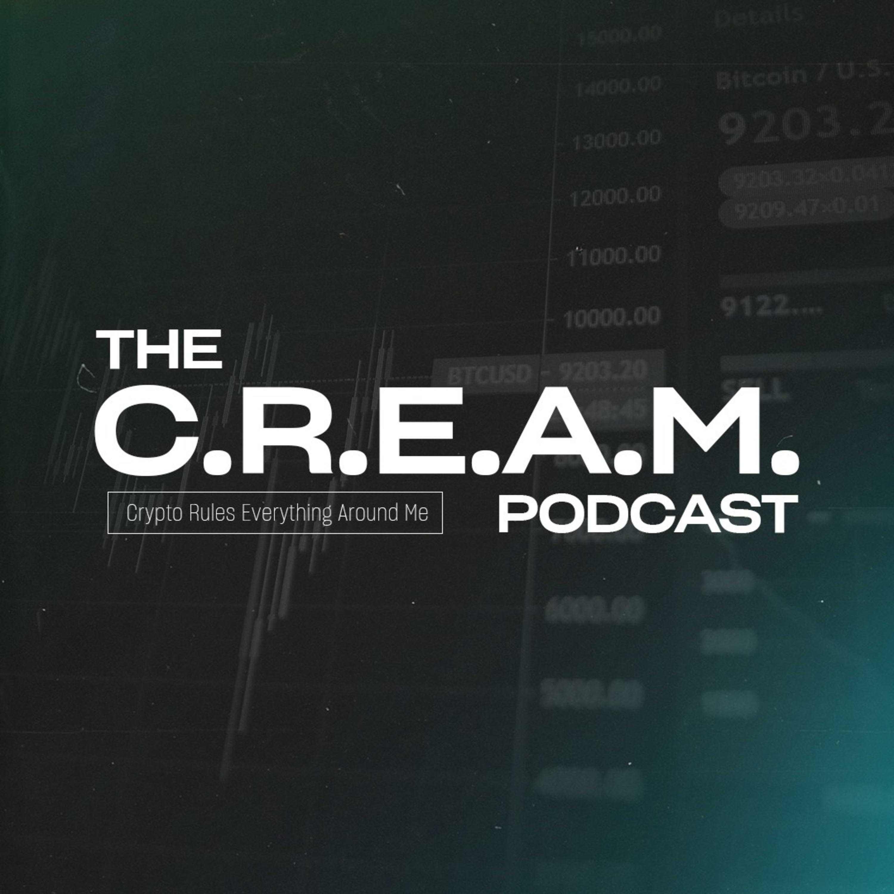 The C.R.E.A.M. Podcast (Crypto Rules Everything Around Me)