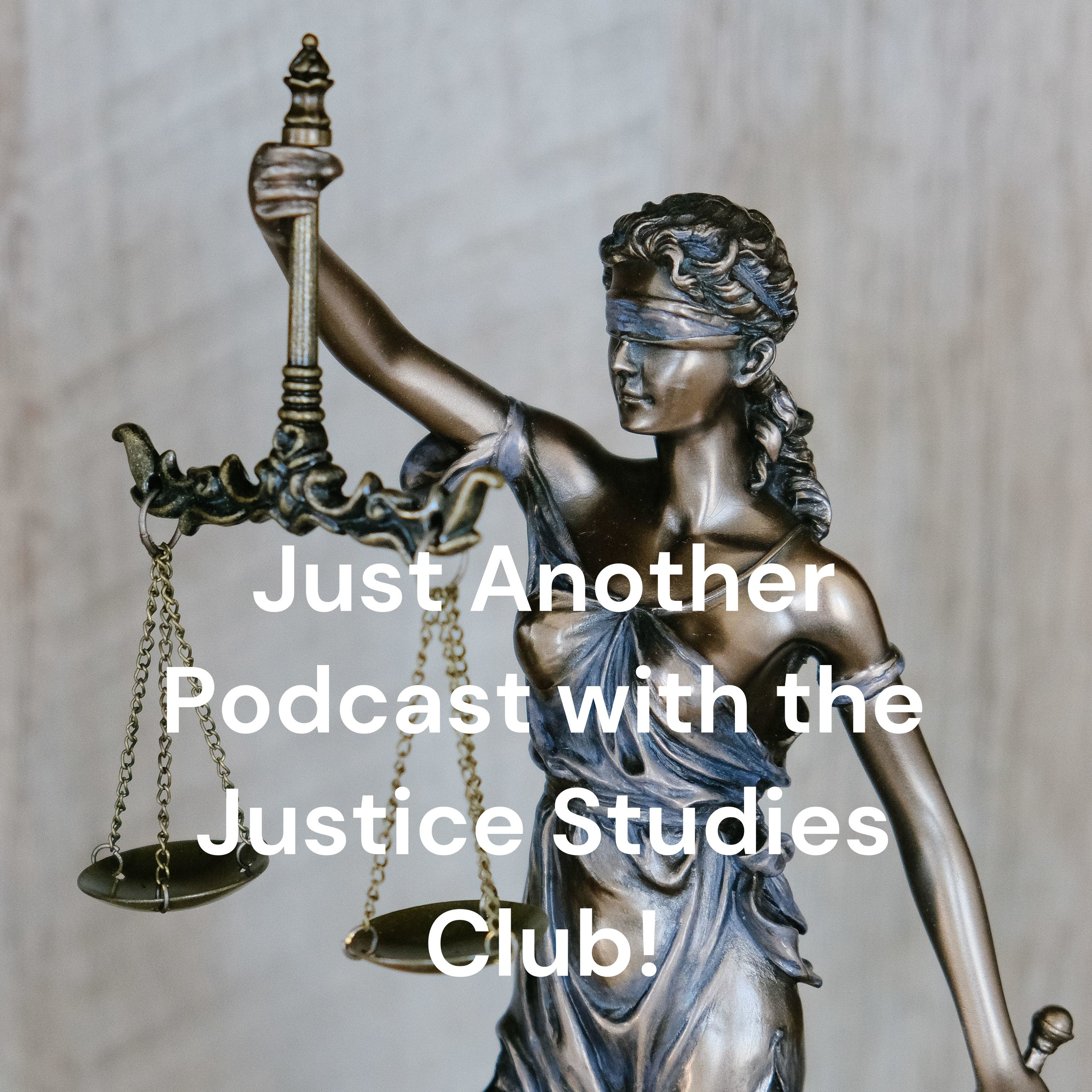 Just Another Podcast with the Justice Studies Club!