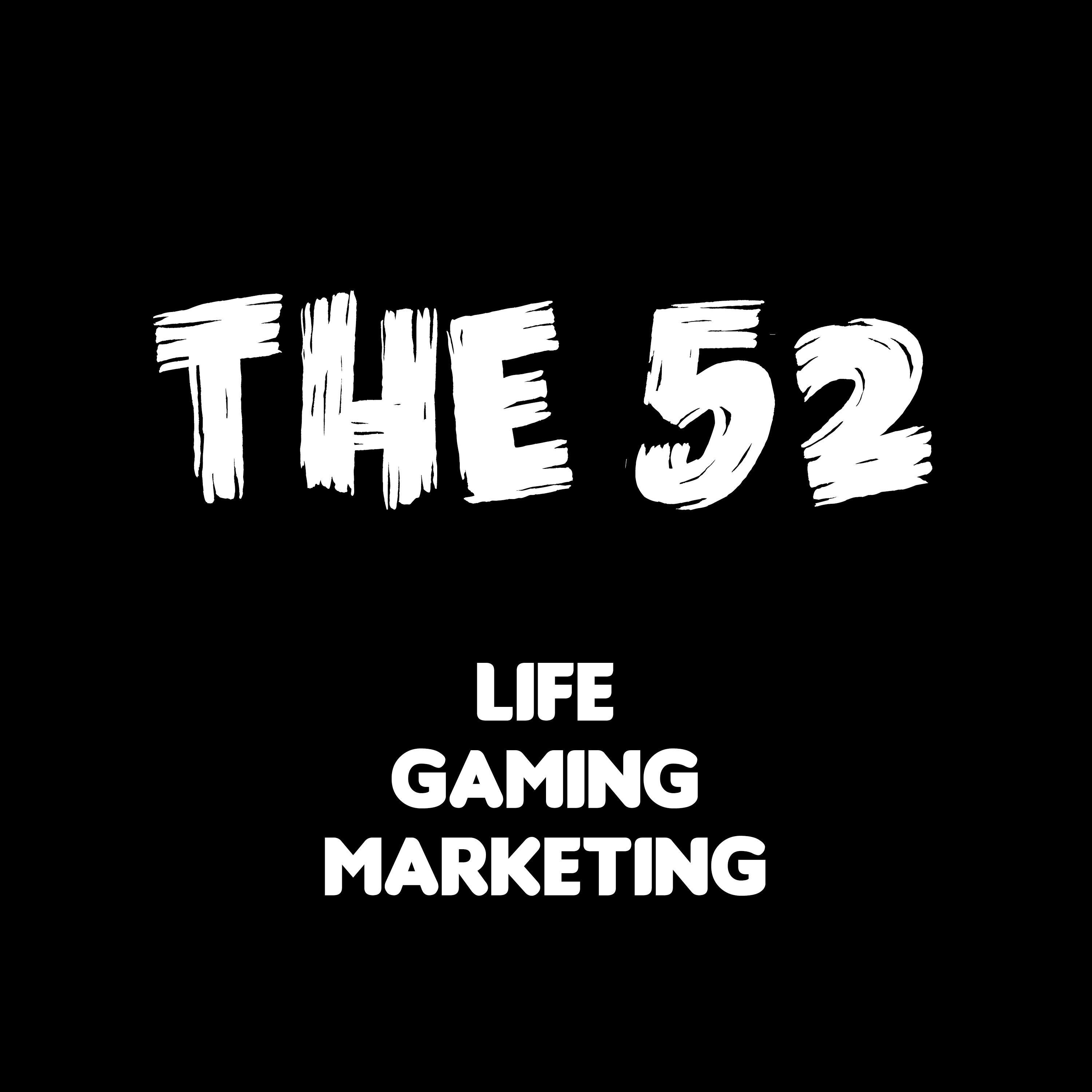 The 52 - Life, Gaming and Marketing