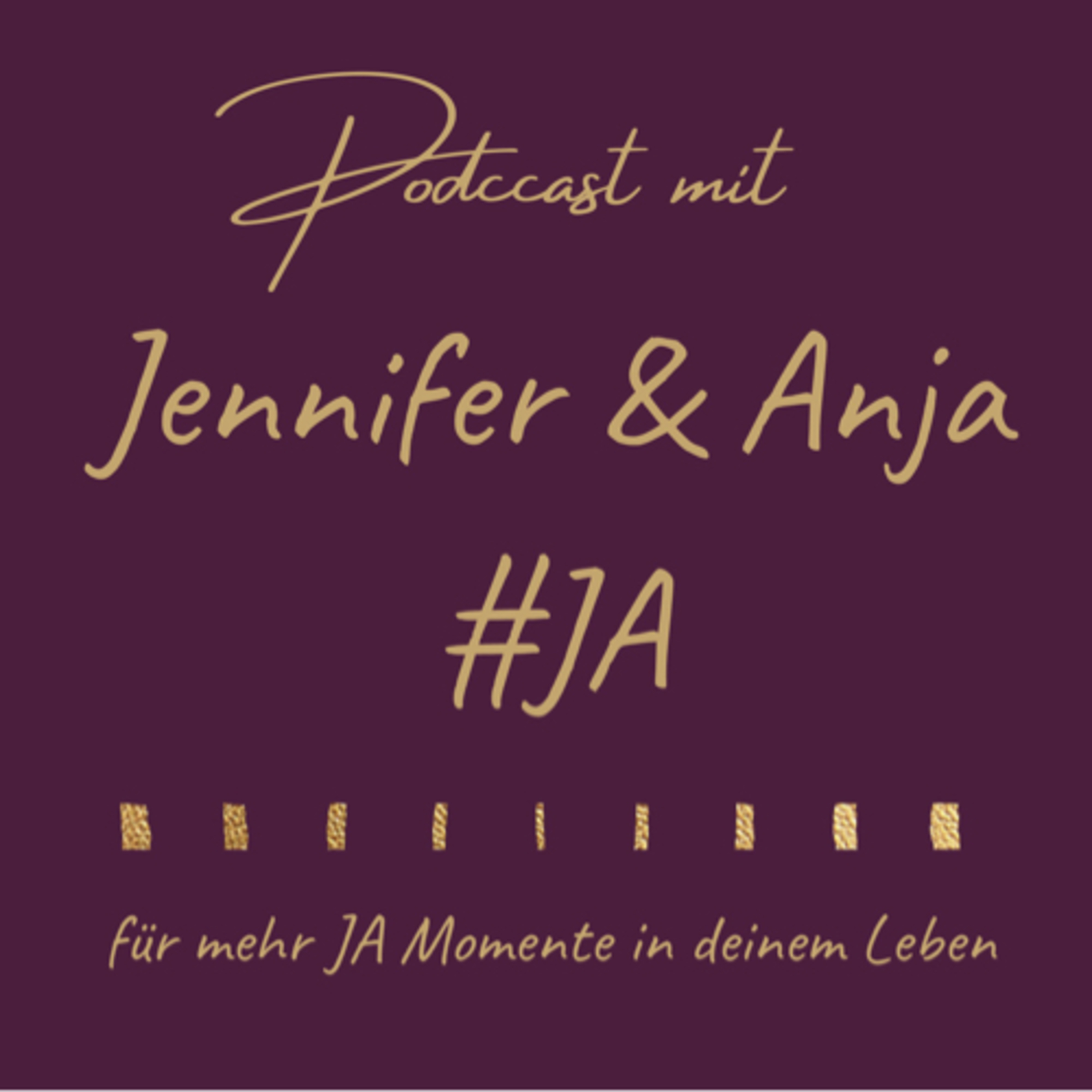 Jennifer und Anja #JA Dein Podcast für mehr JA Momente in Deinem Leben