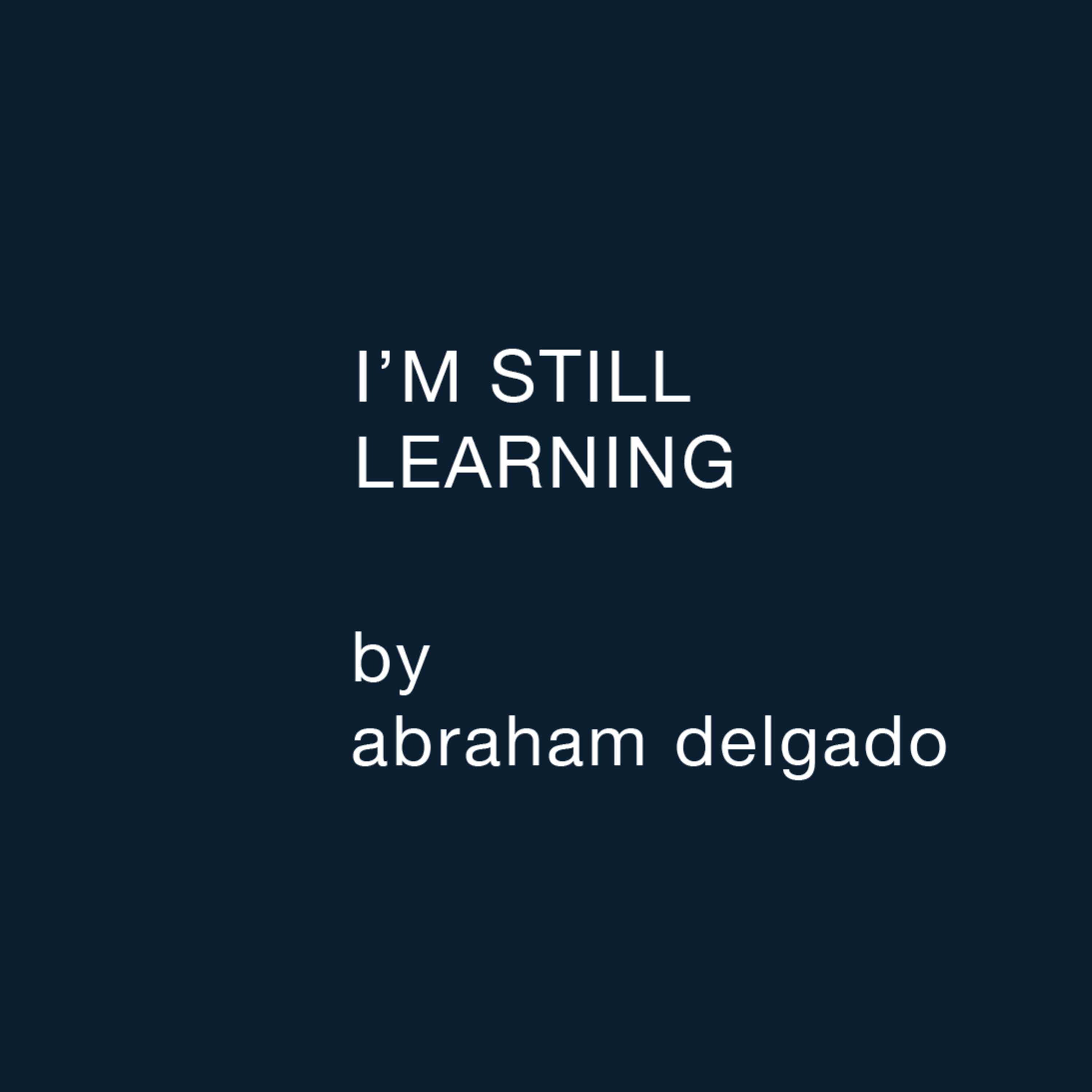 I\'m Still Learning (Abraham Delgado)