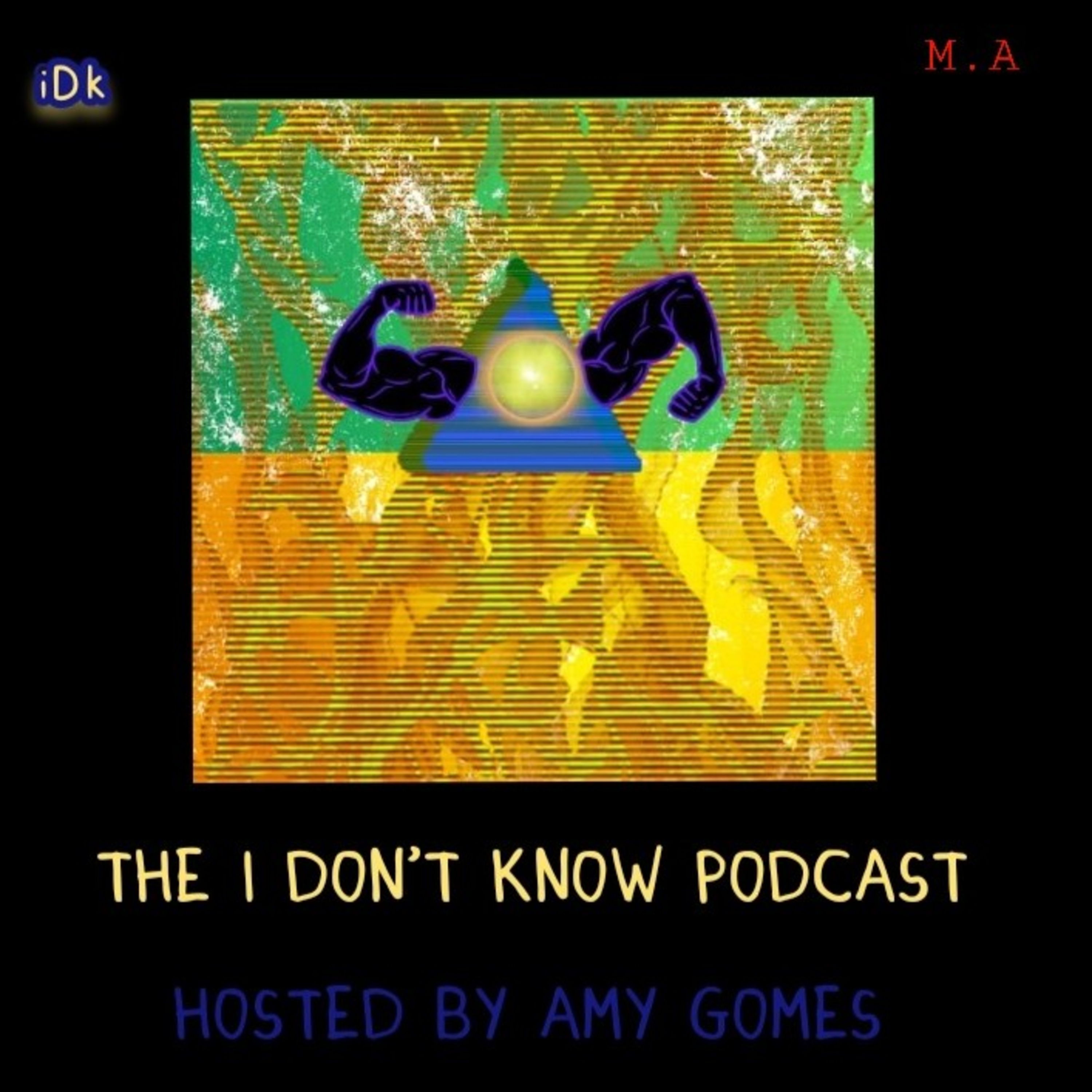 The i Don\'t Know Podcast By Amy G