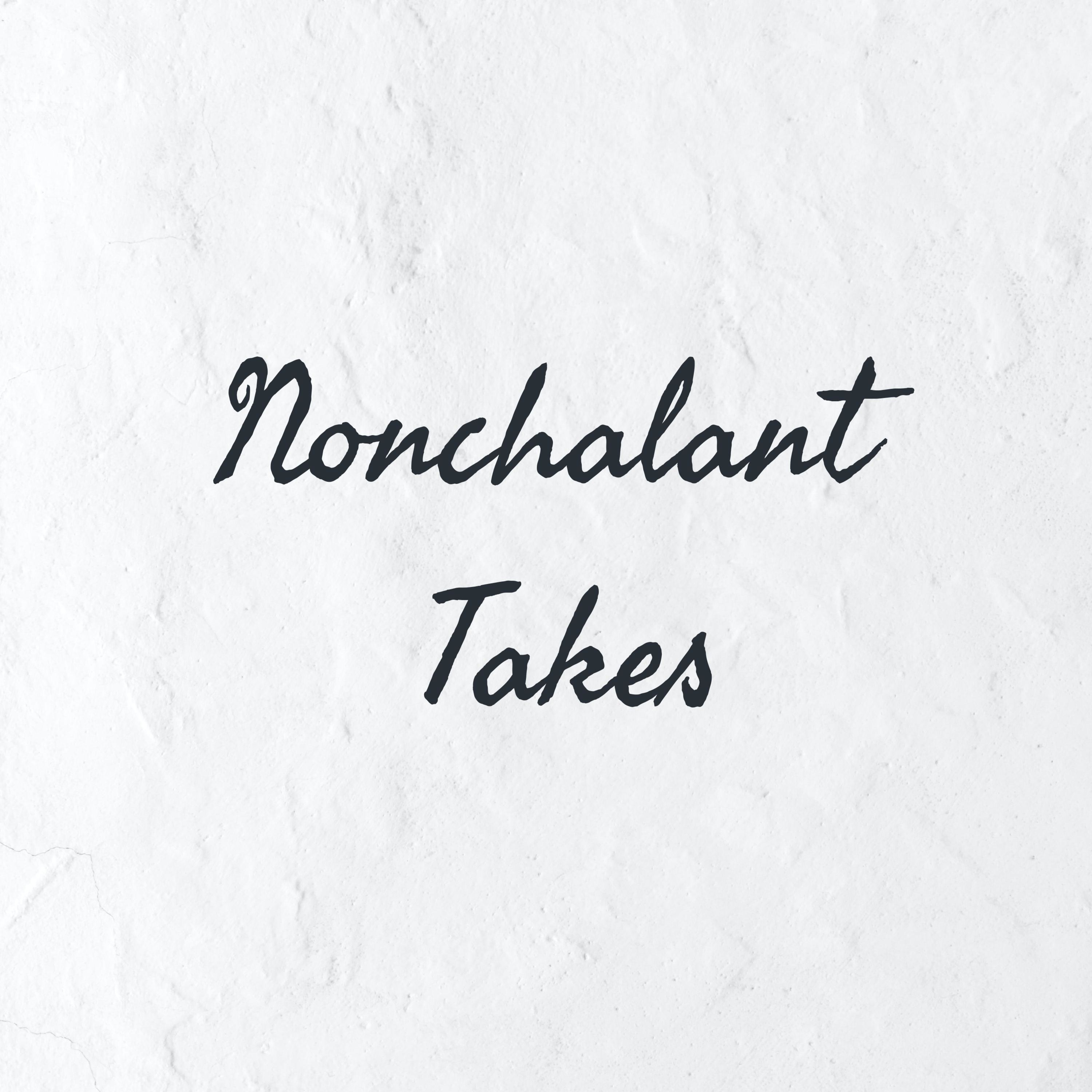 Nonchalant Takes podcast artwork