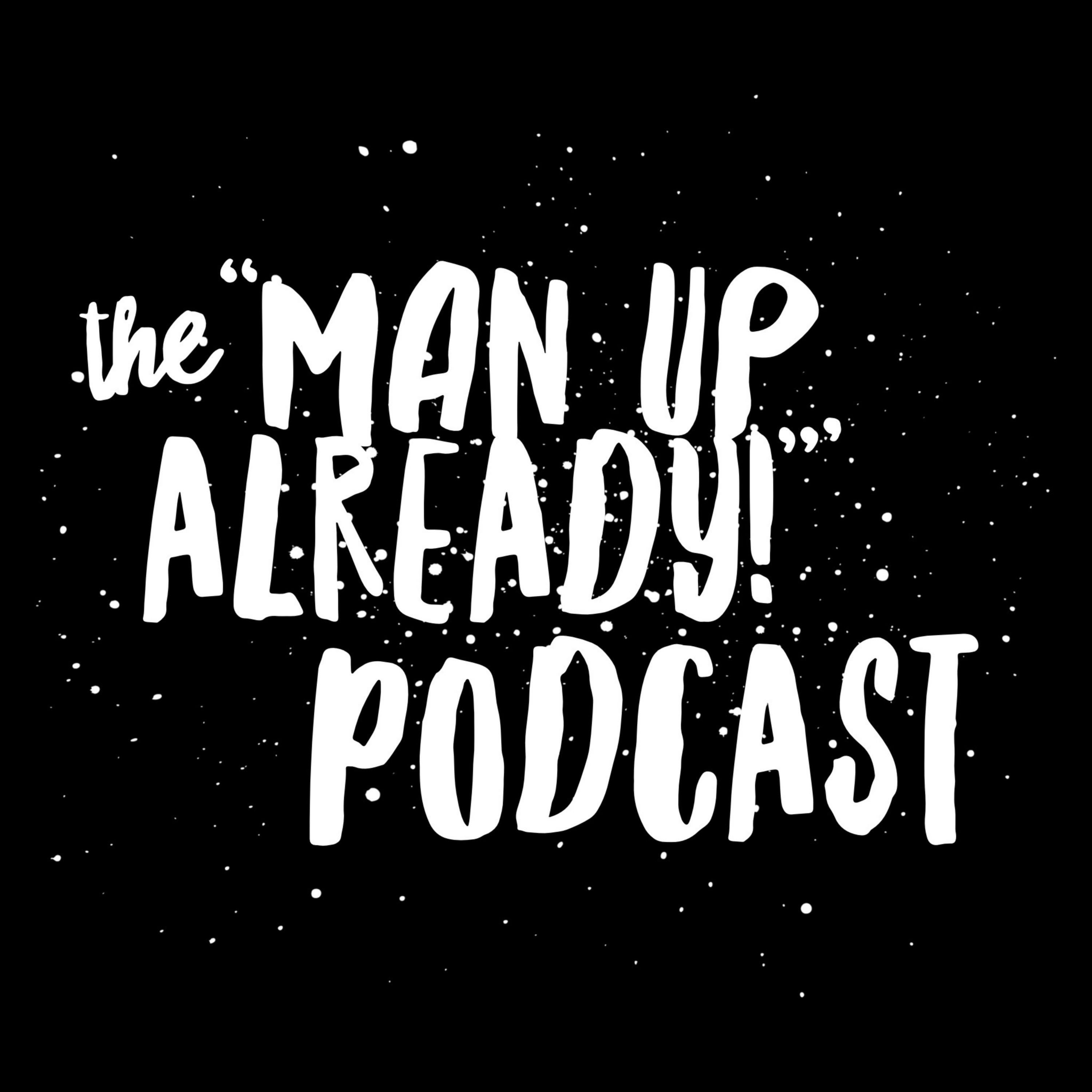 Man Up, Already!