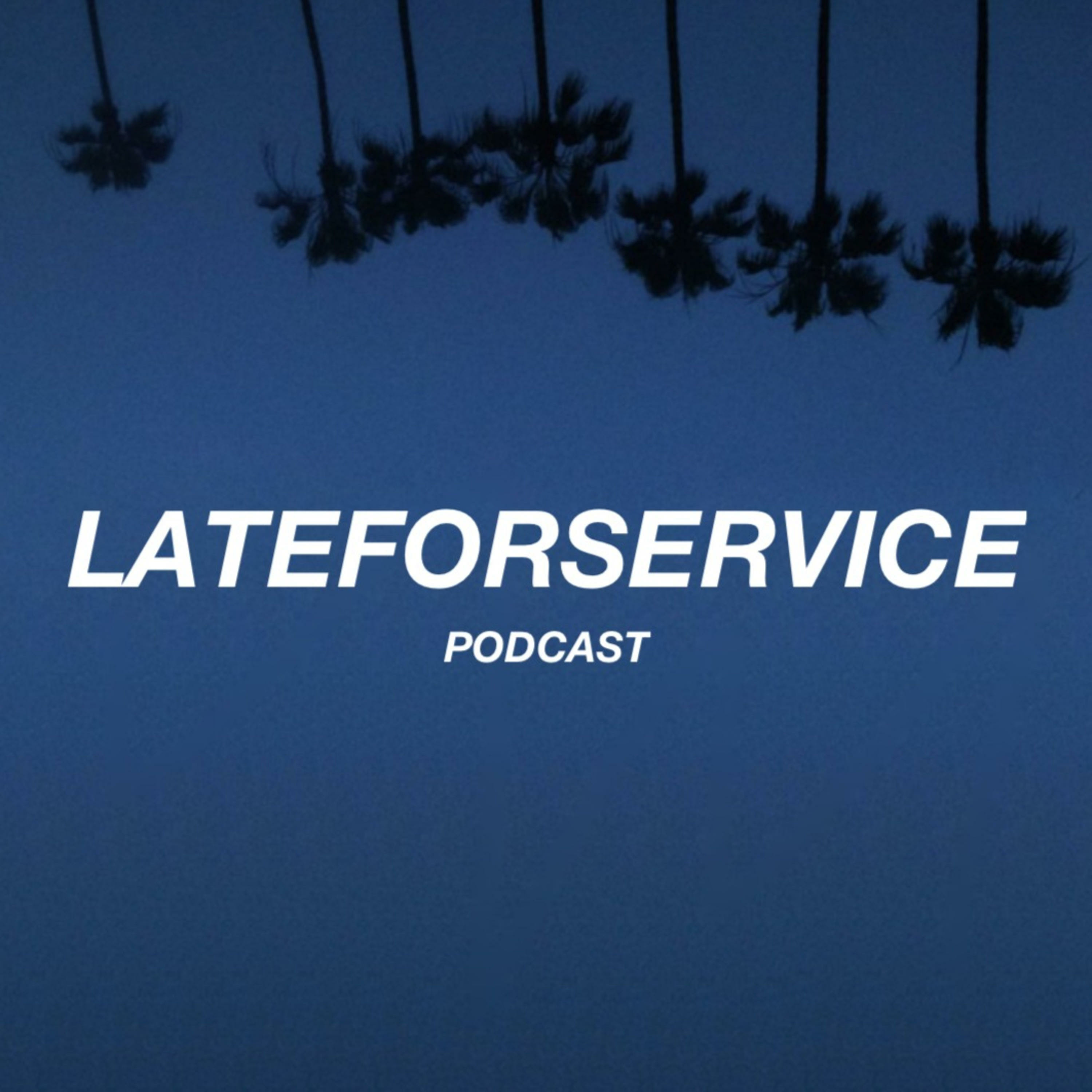 LATEFORSERVICE PODCAST