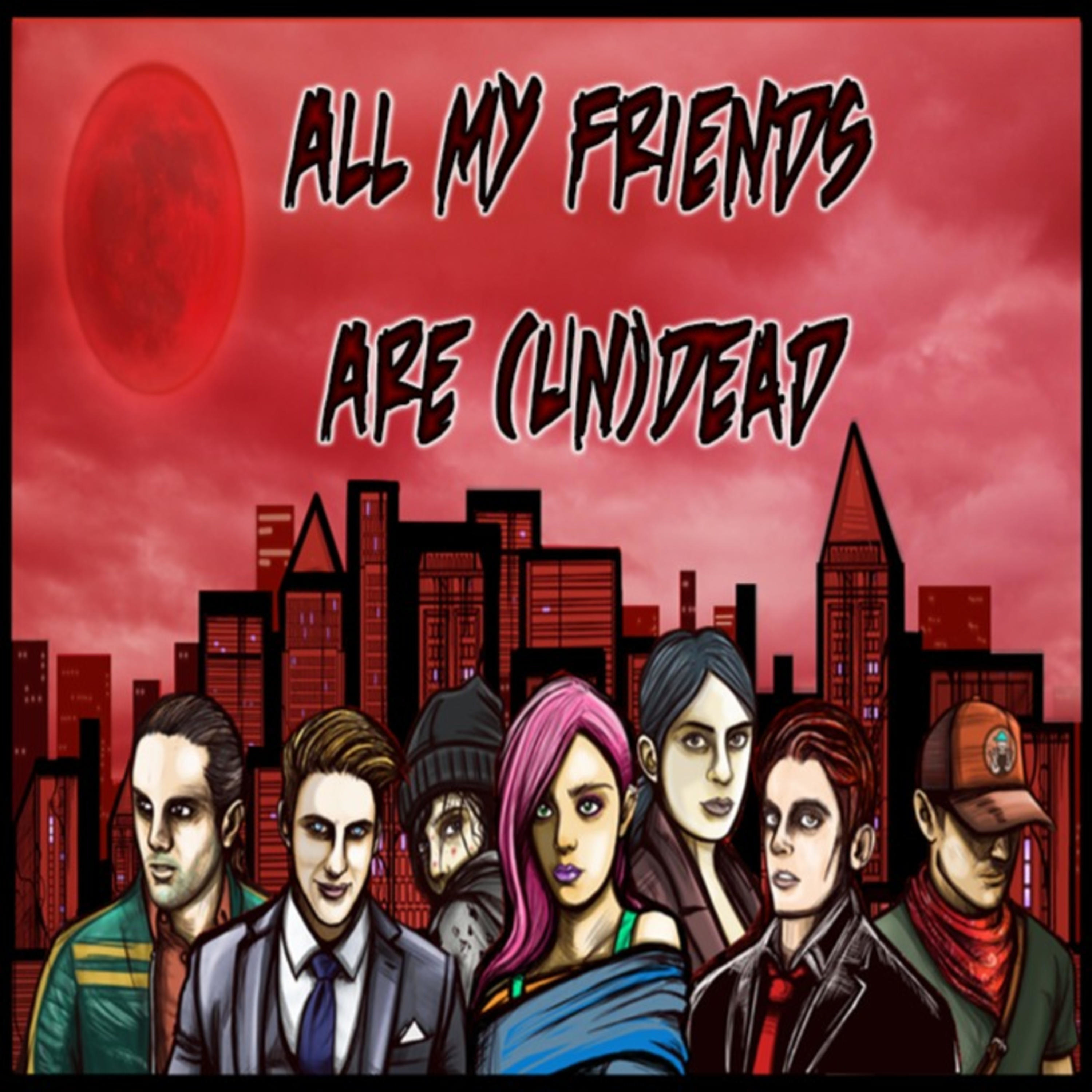 All My Friends Are (un)Dead