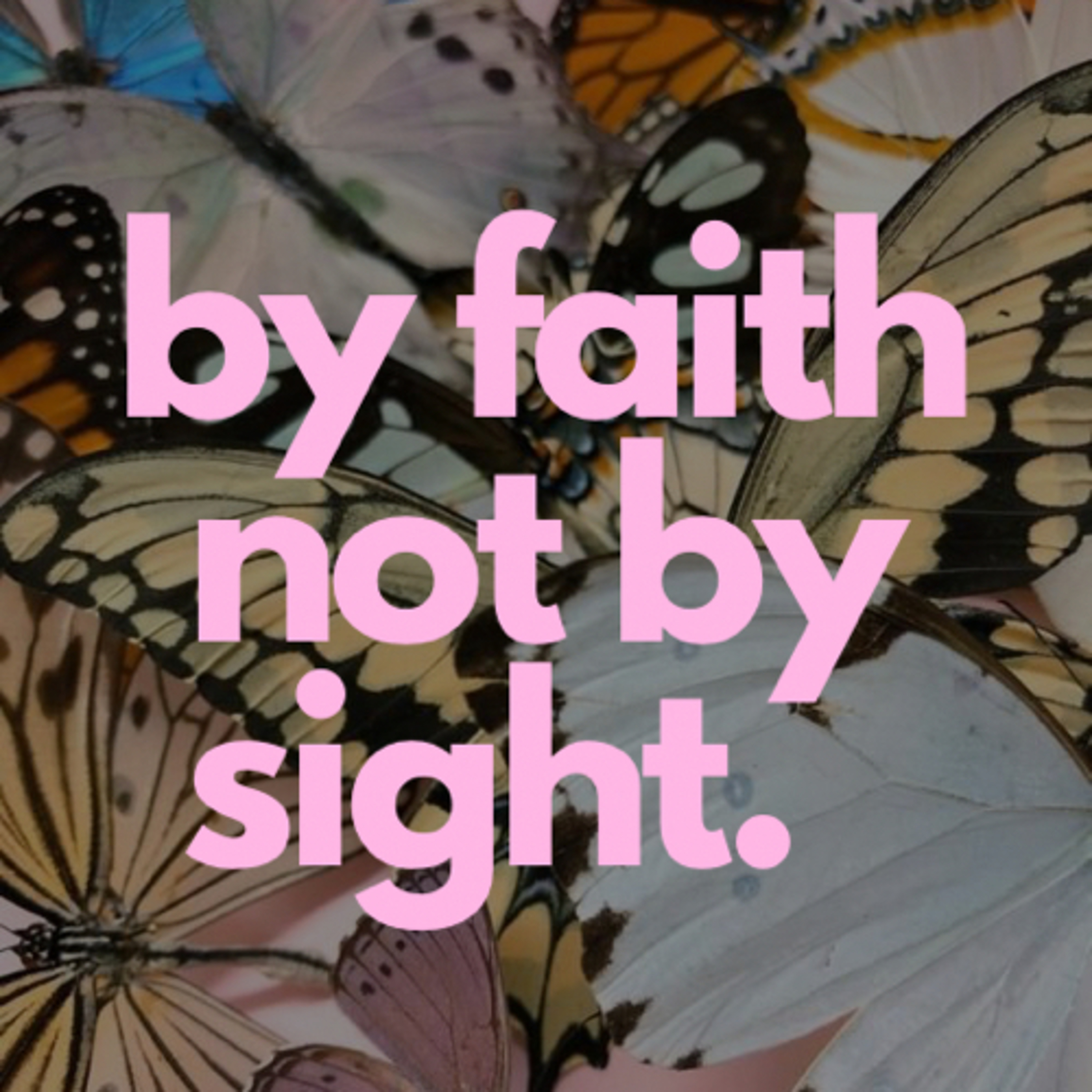 by faith not by sight.