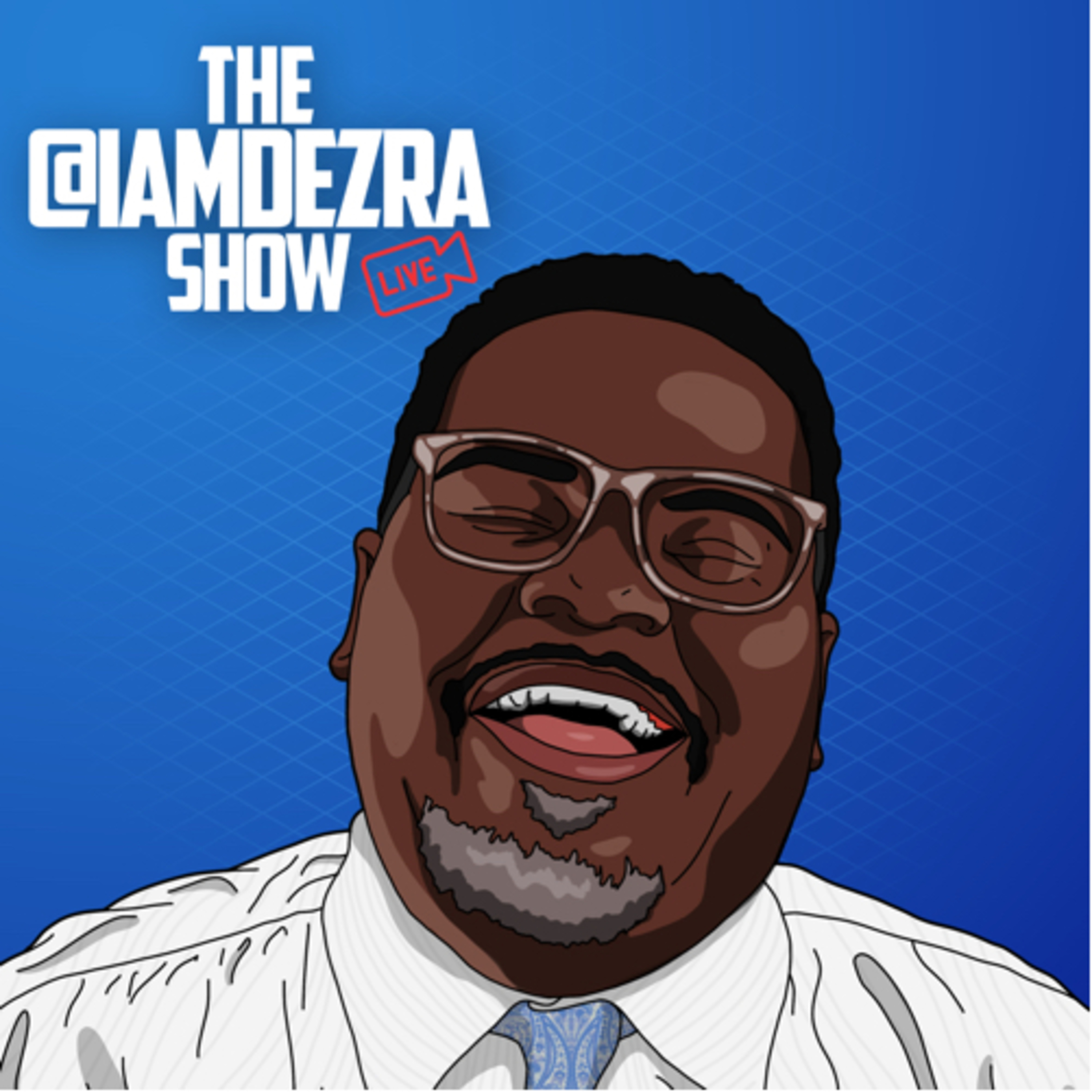 The @IAMDEZRA Show
