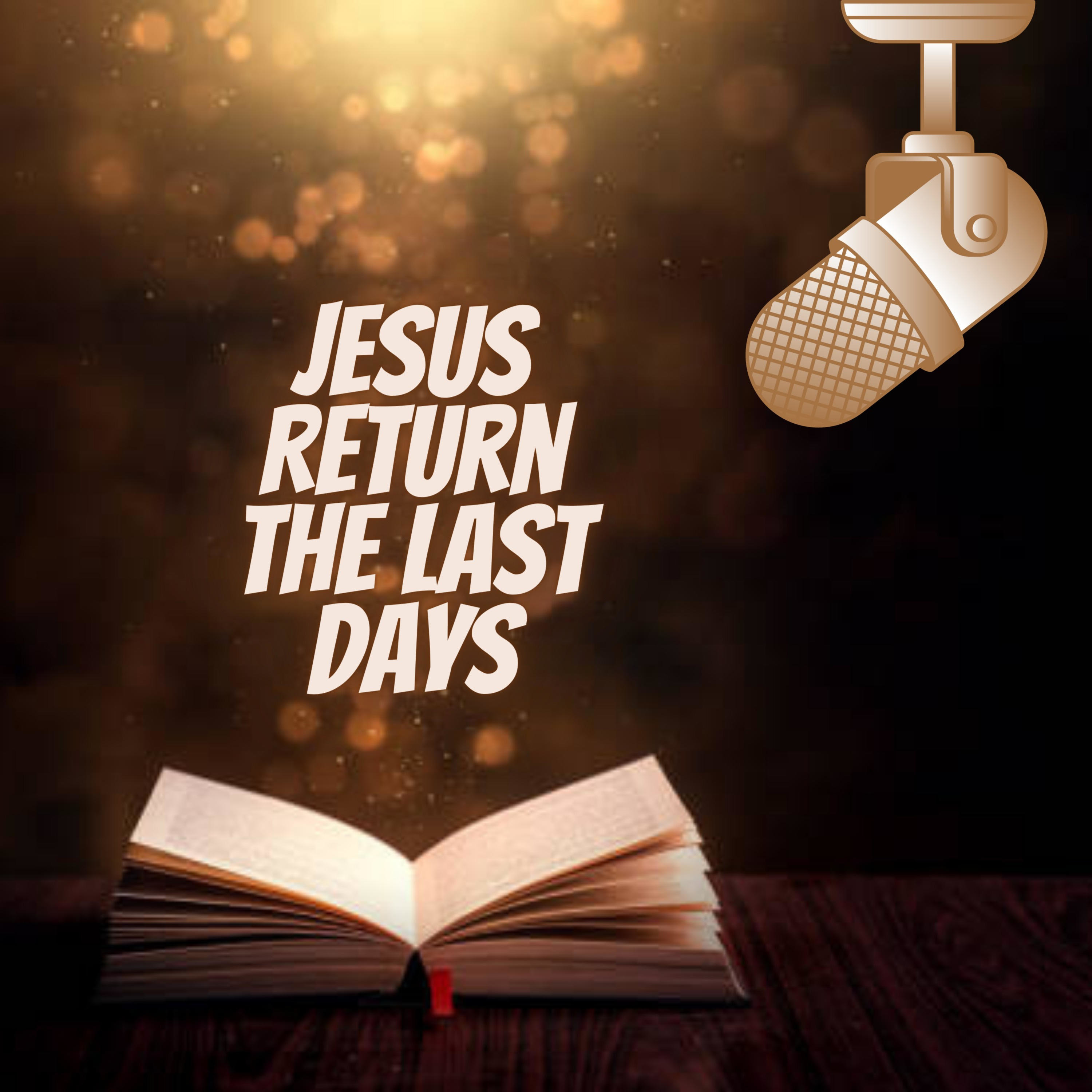 Jesus Return The Last Days podcast artwork