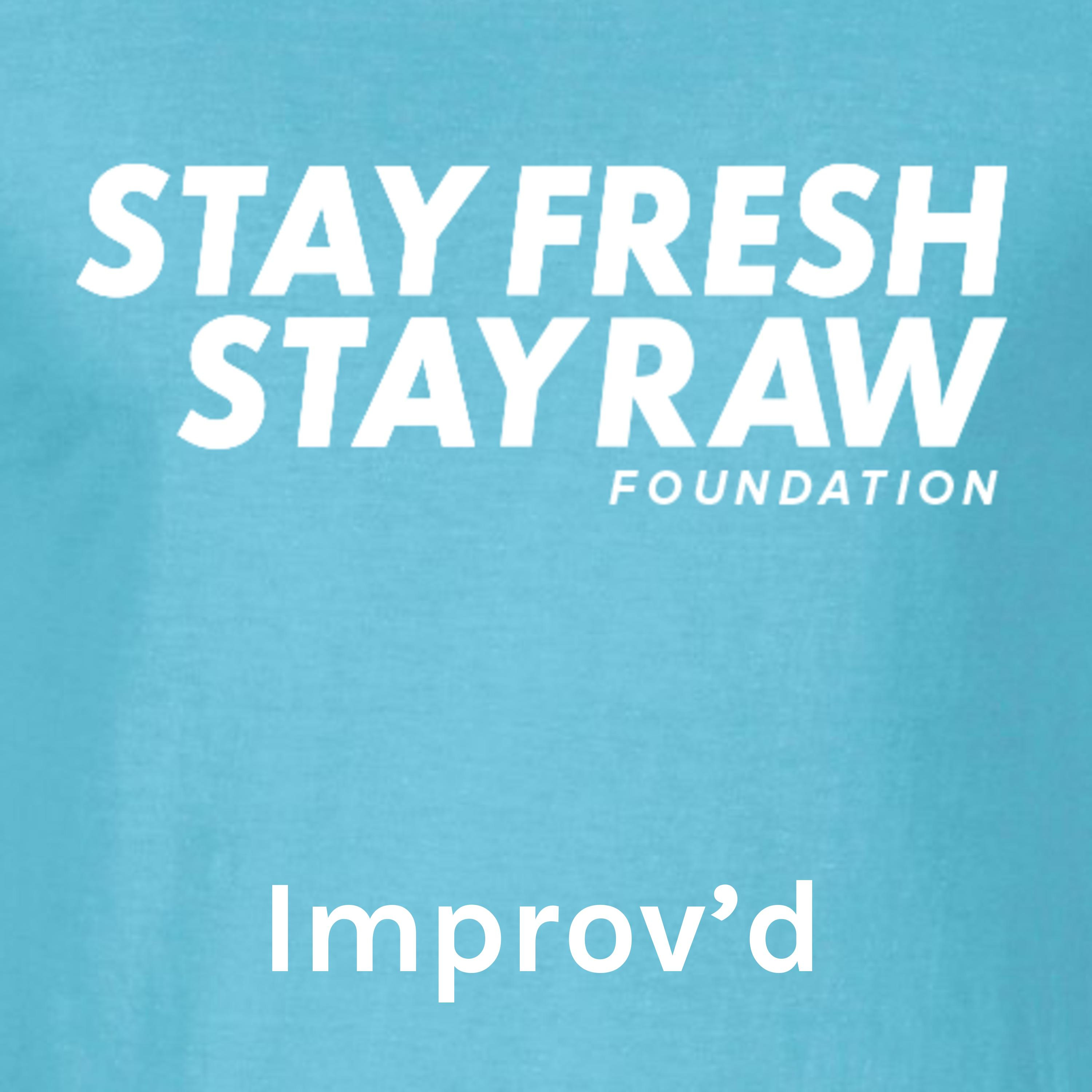 Improv'd - A StayFreshStayRaw Podcast