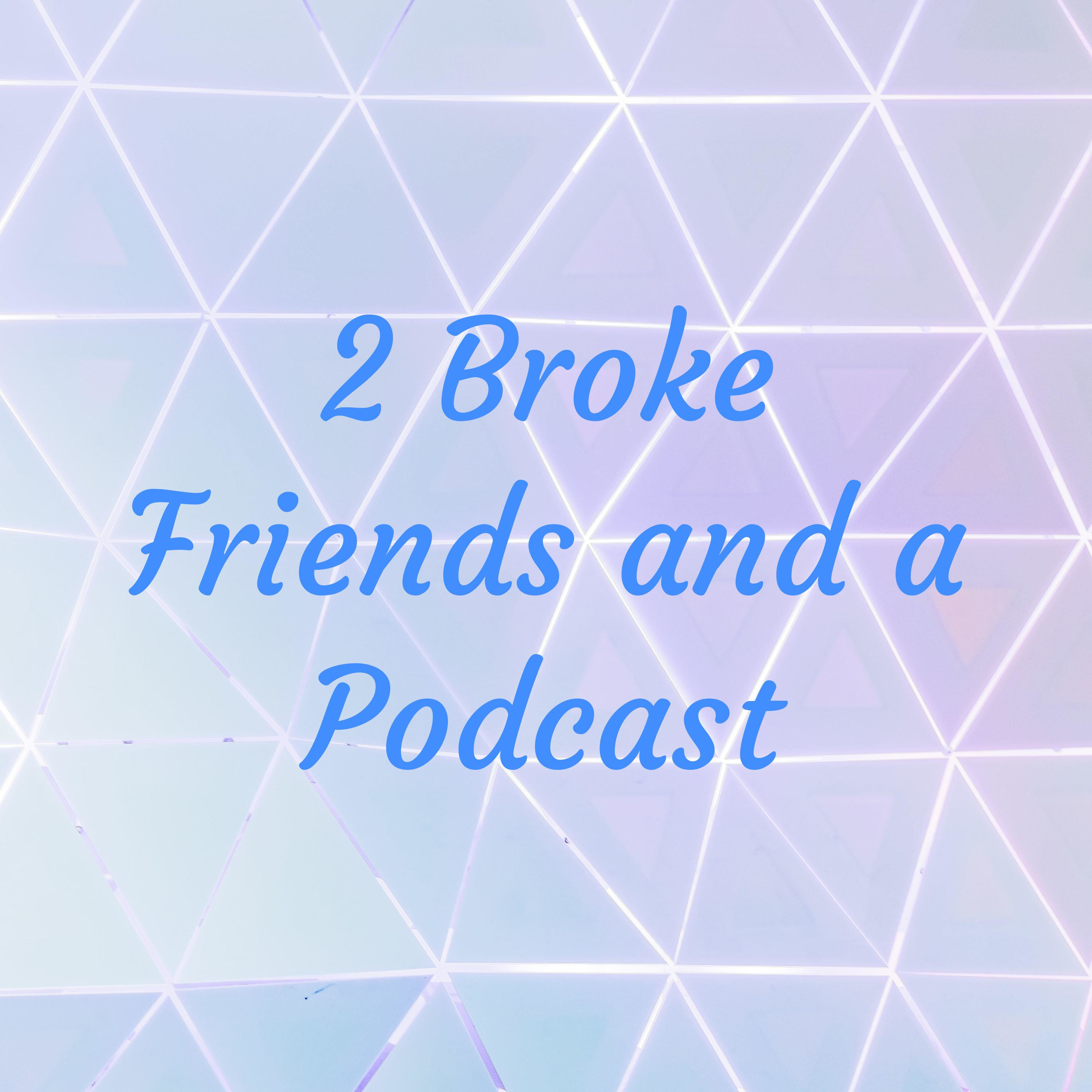 2 Broke Friends and a Podcast