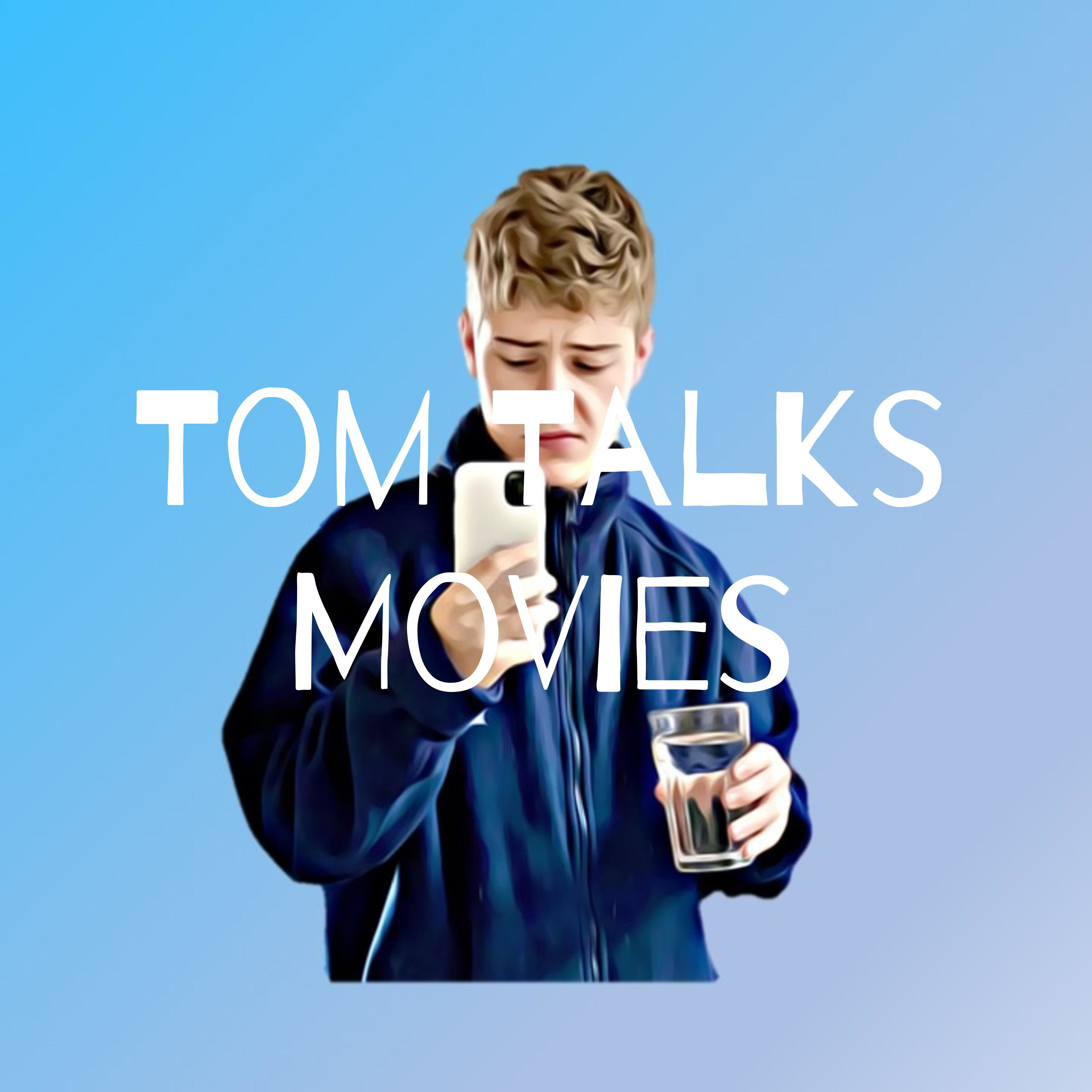 Tom Talks Movies