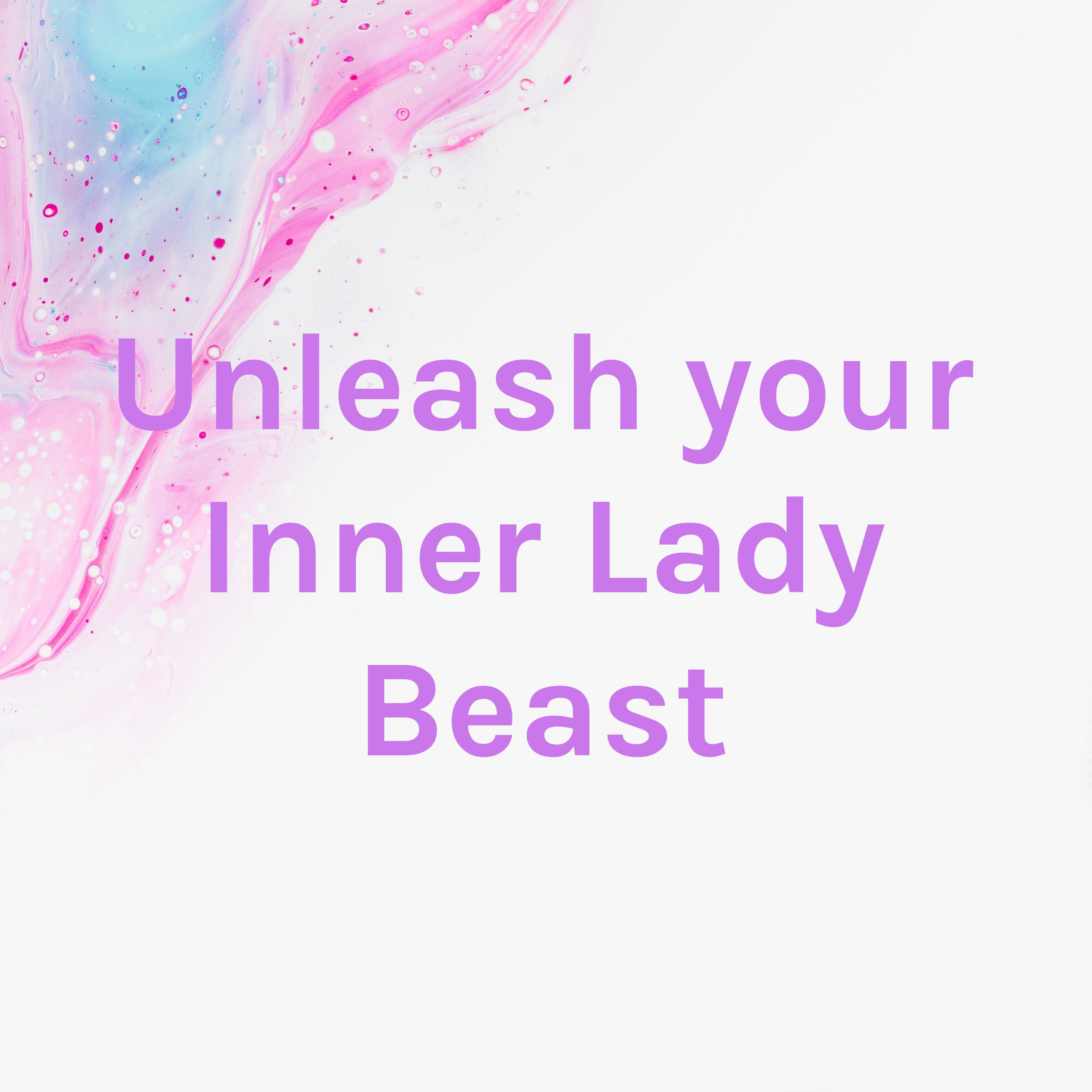 Unleash your Inner Lady Beast