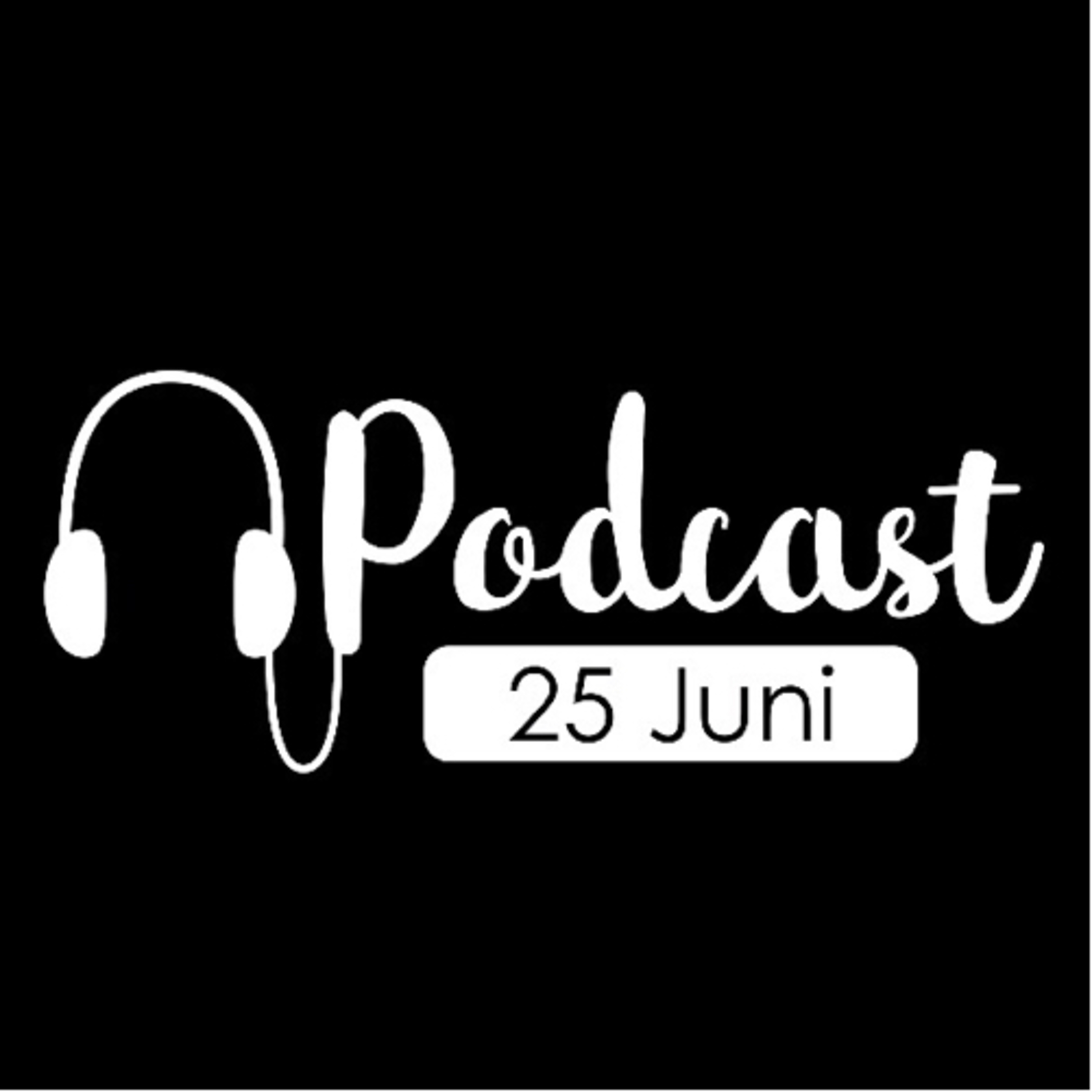Podcast 25 Juni