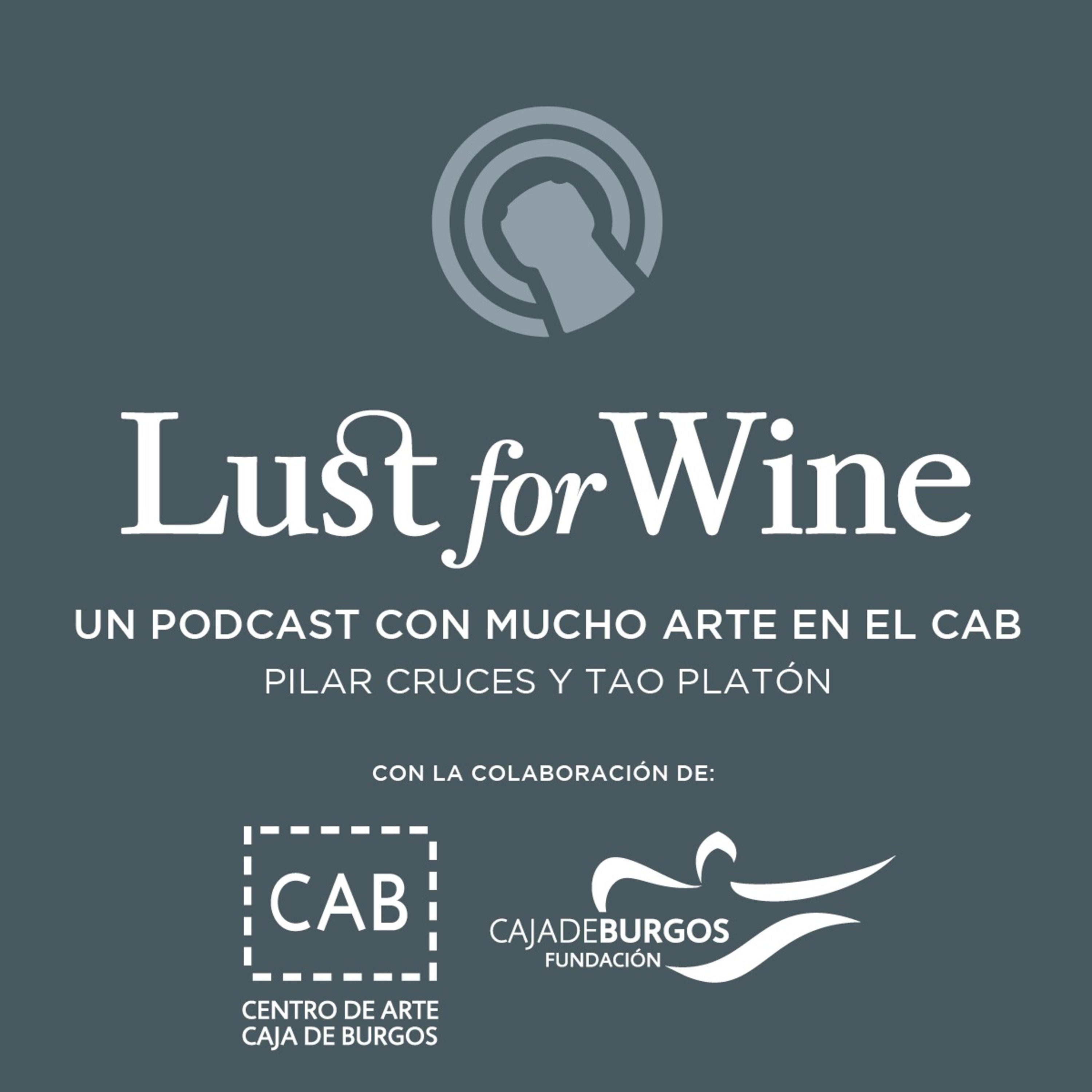 Lust for wine. Un podcast con mucho arte en el CAB